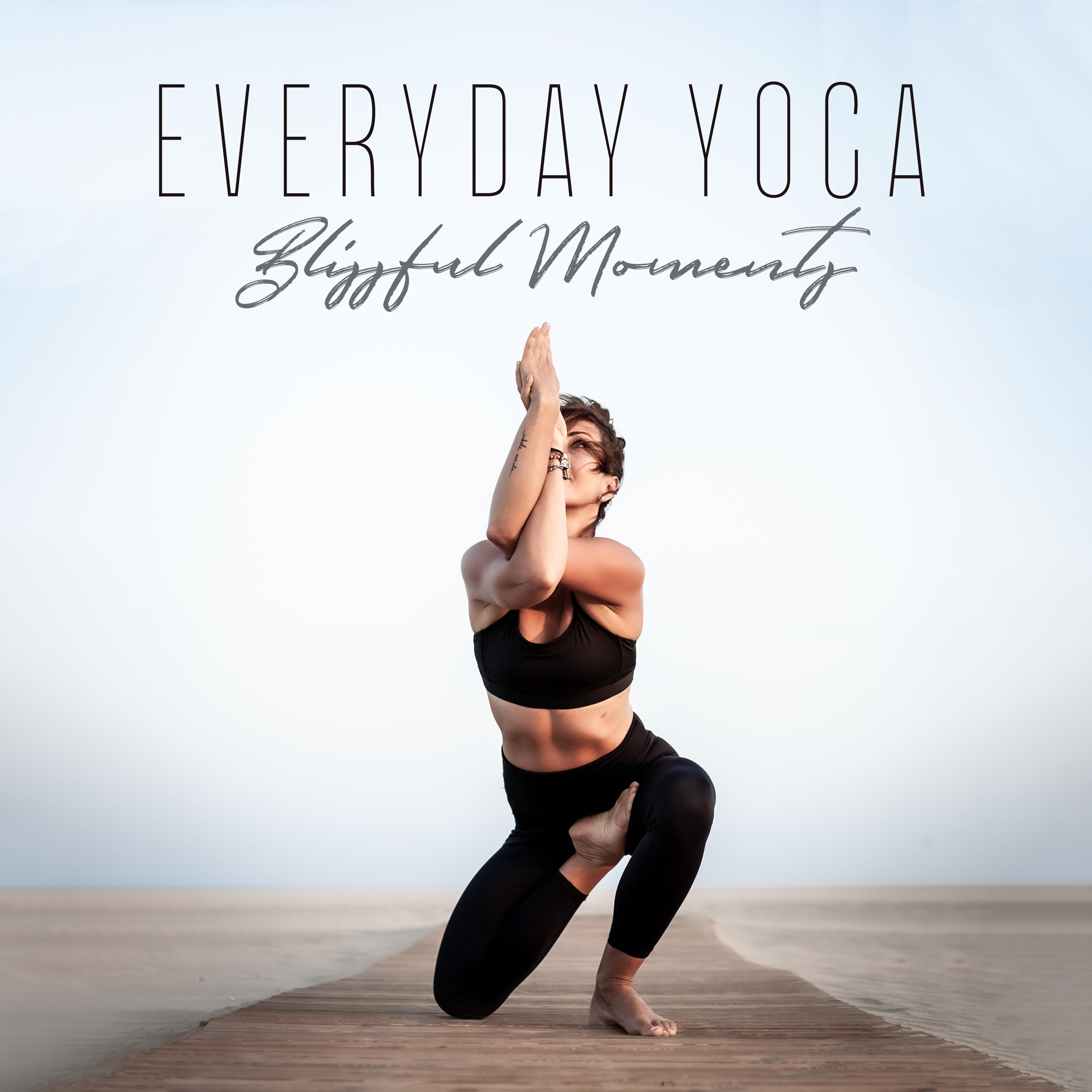 Everyday Yoga Blissful Moments: Compilation of Fresh 2019 New Age Music for Everyday Meditation & Relaxation