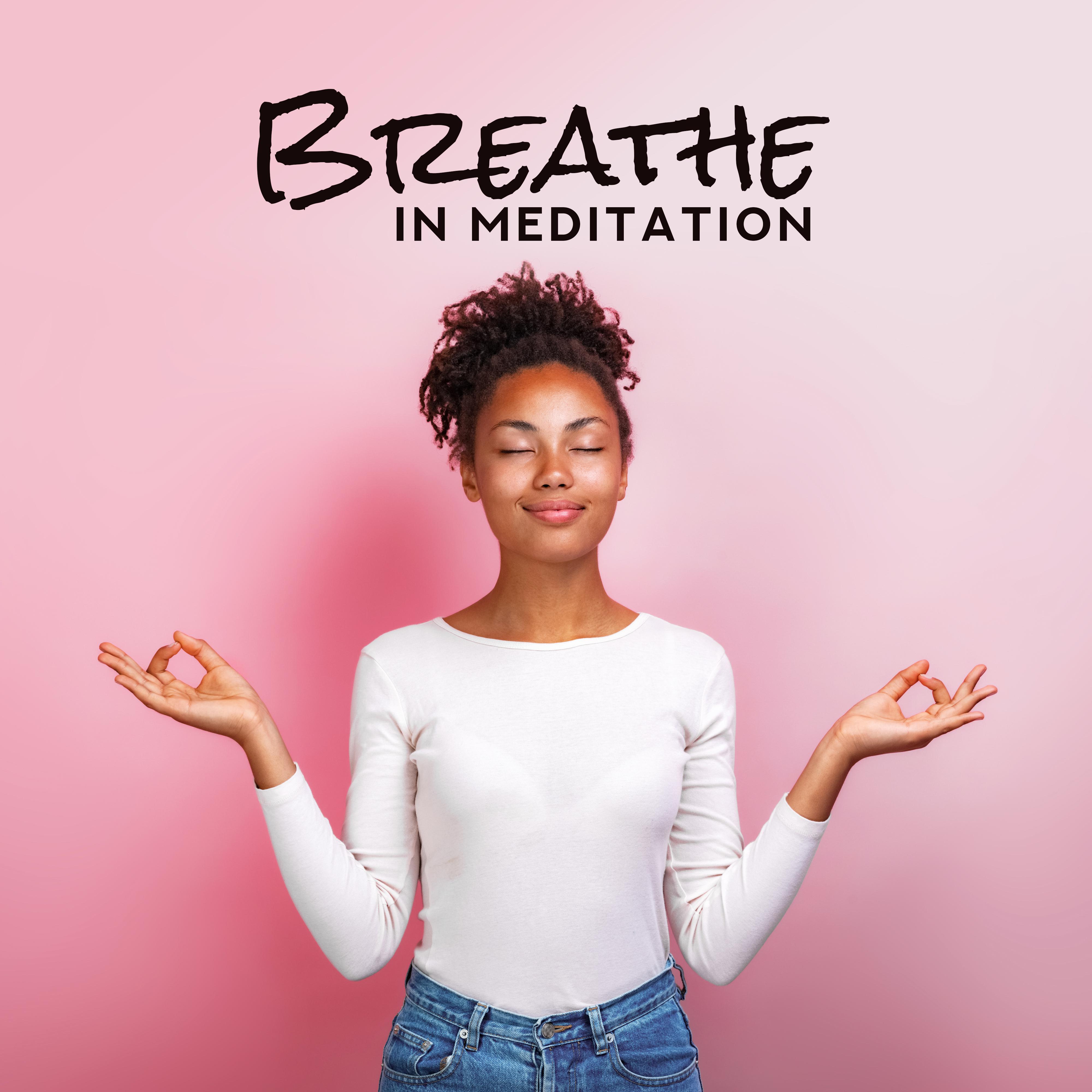 Breathe in Meditation: Yoga Training, Yoga Practice, Deep Meditation, Relaxation, Inner Balance, Ambient Chill, Meditation Music, Zen Serenity
