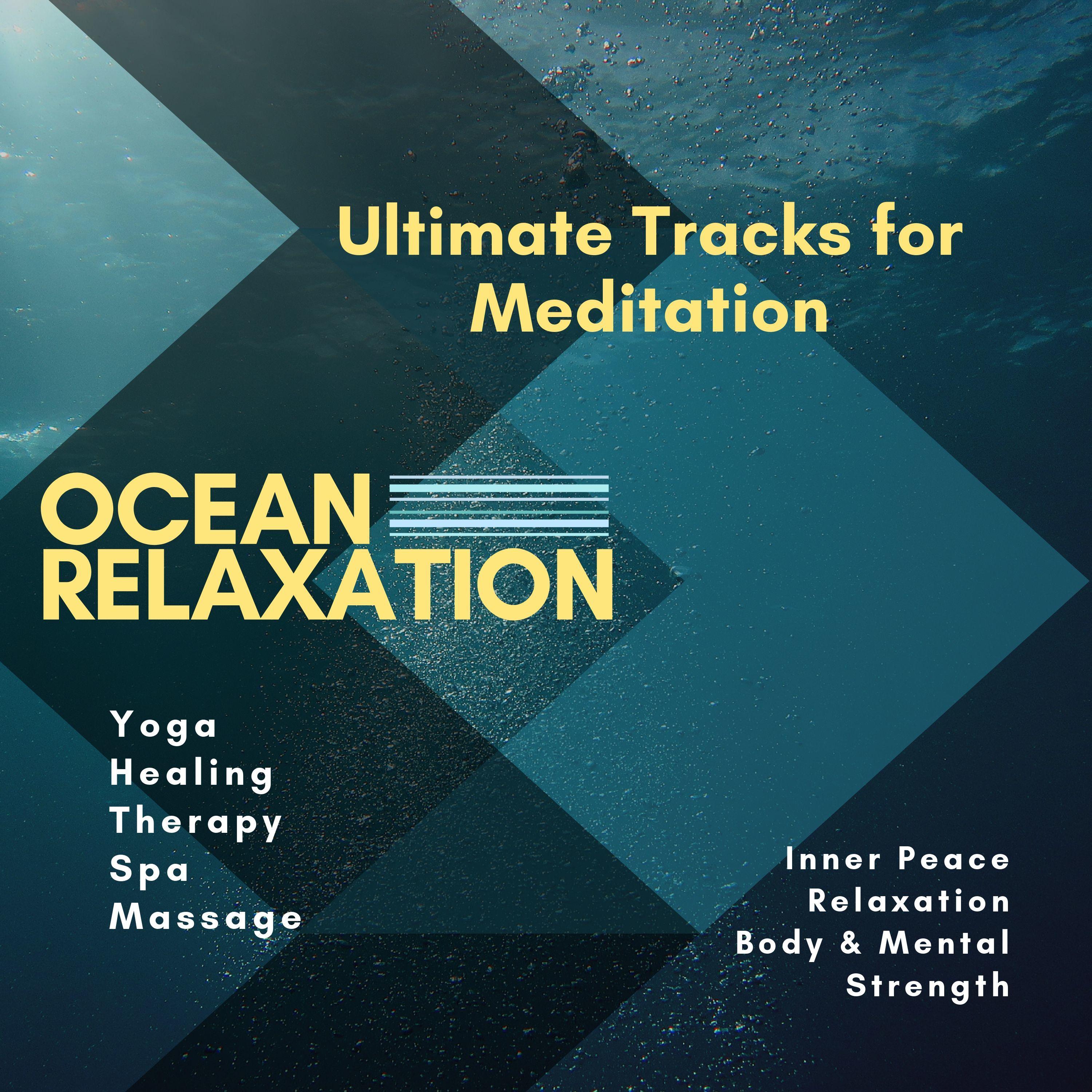 Ocean Relaxation (Ultimate Tracks For Meditation, Yoga, Healing, Therapy, Spa, Massage, Inner Peace, Relaxation, Body & Mental Strength)