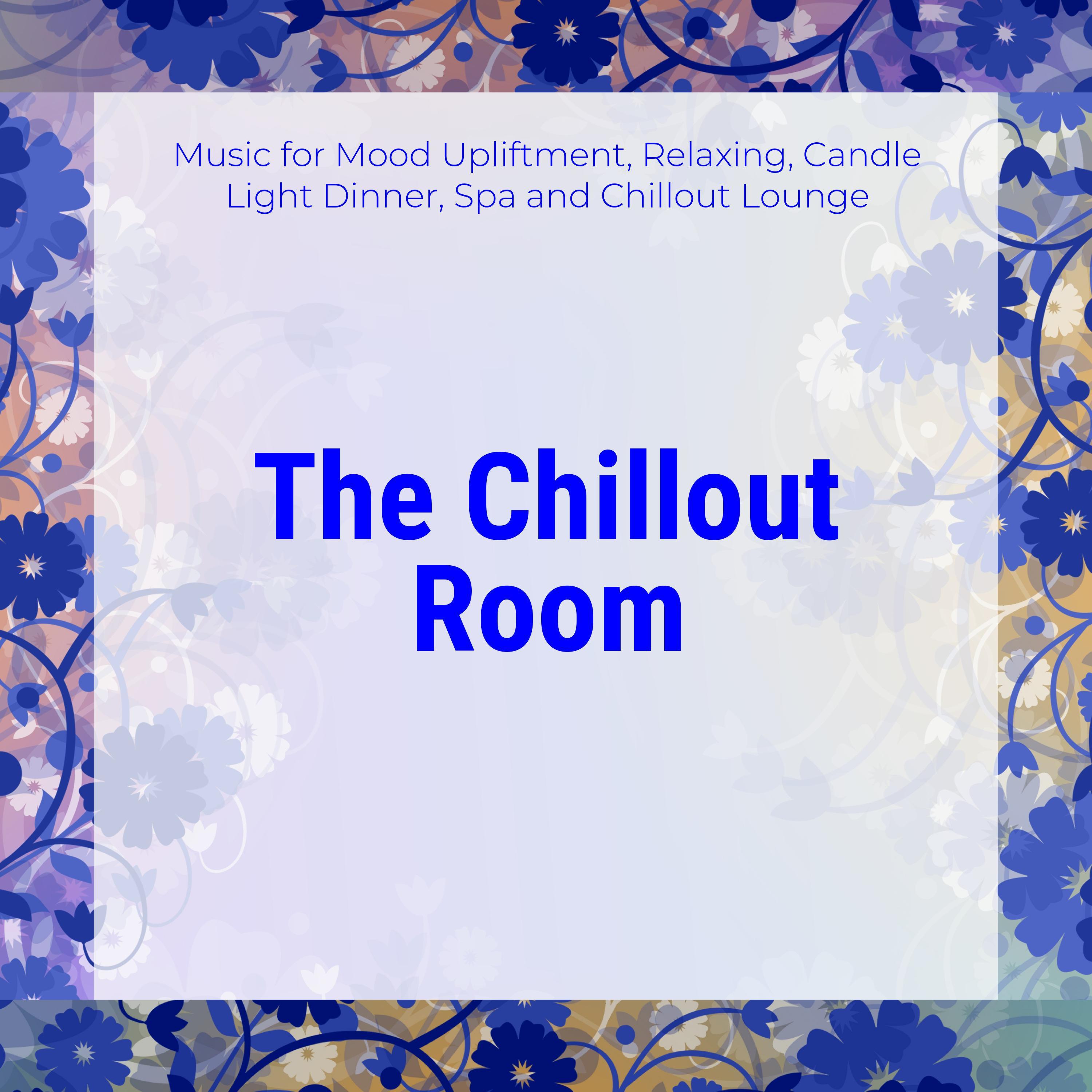 The Chillout Room (Music For Mood Upliftment, Relaxing, Candle Light Dinner, Spa And Chillout Lounge)