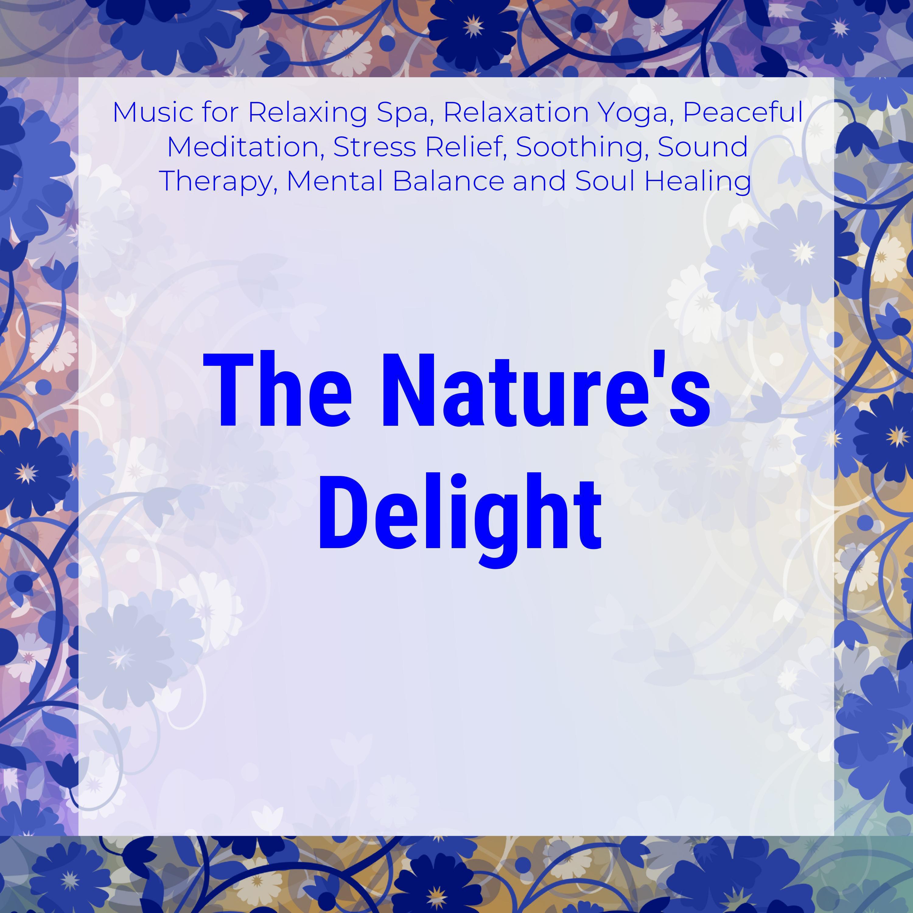 The Nature's Delight (Music For Relaxing Spa, Relaxation Yoga, Peaceful Meditation, Stress Relief, Soothing, Sound Therapy, Mental Balance And Soul Healing)