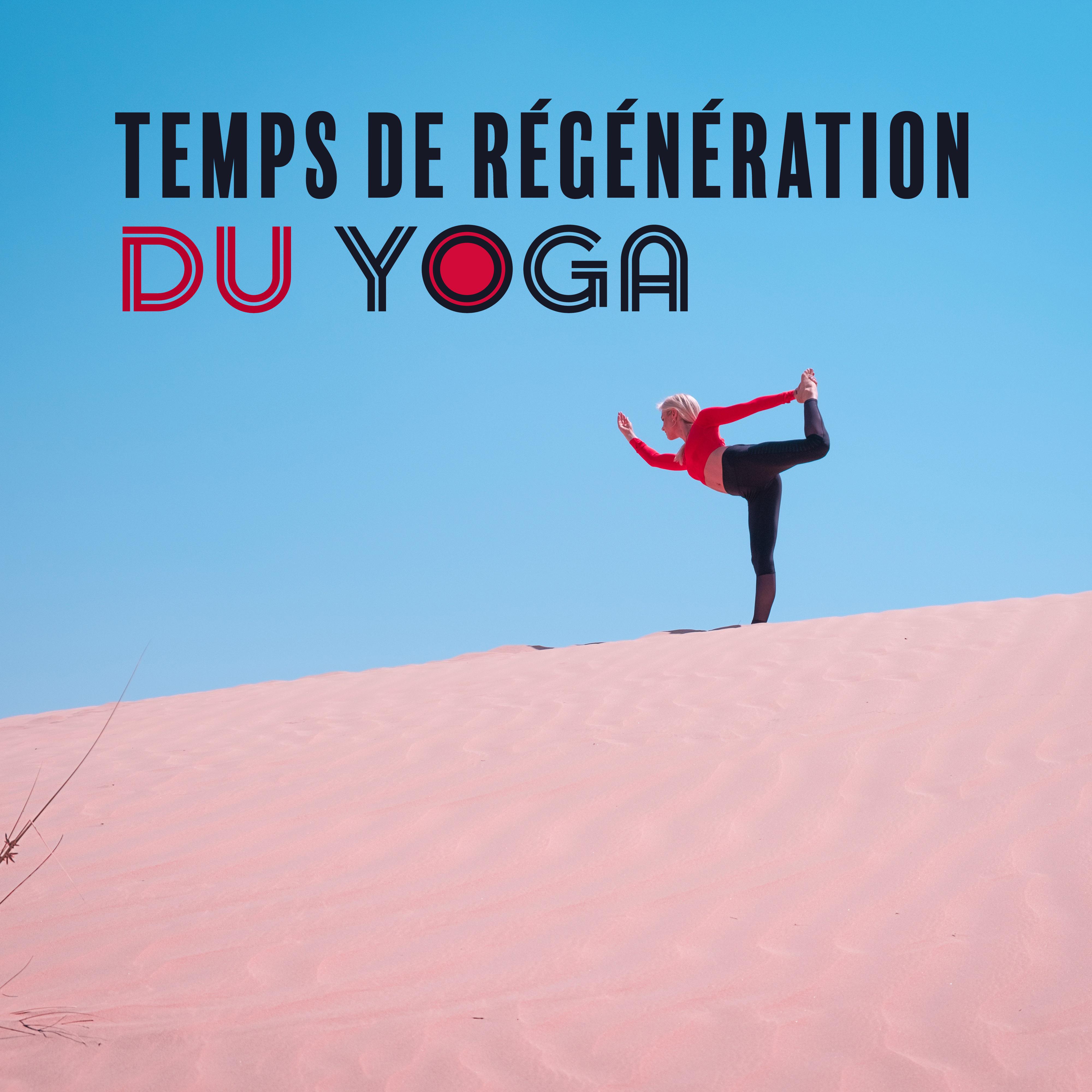 Temps de Régénération du Yoga - Compilation de Musique de Méditation et de Relaxation 2019