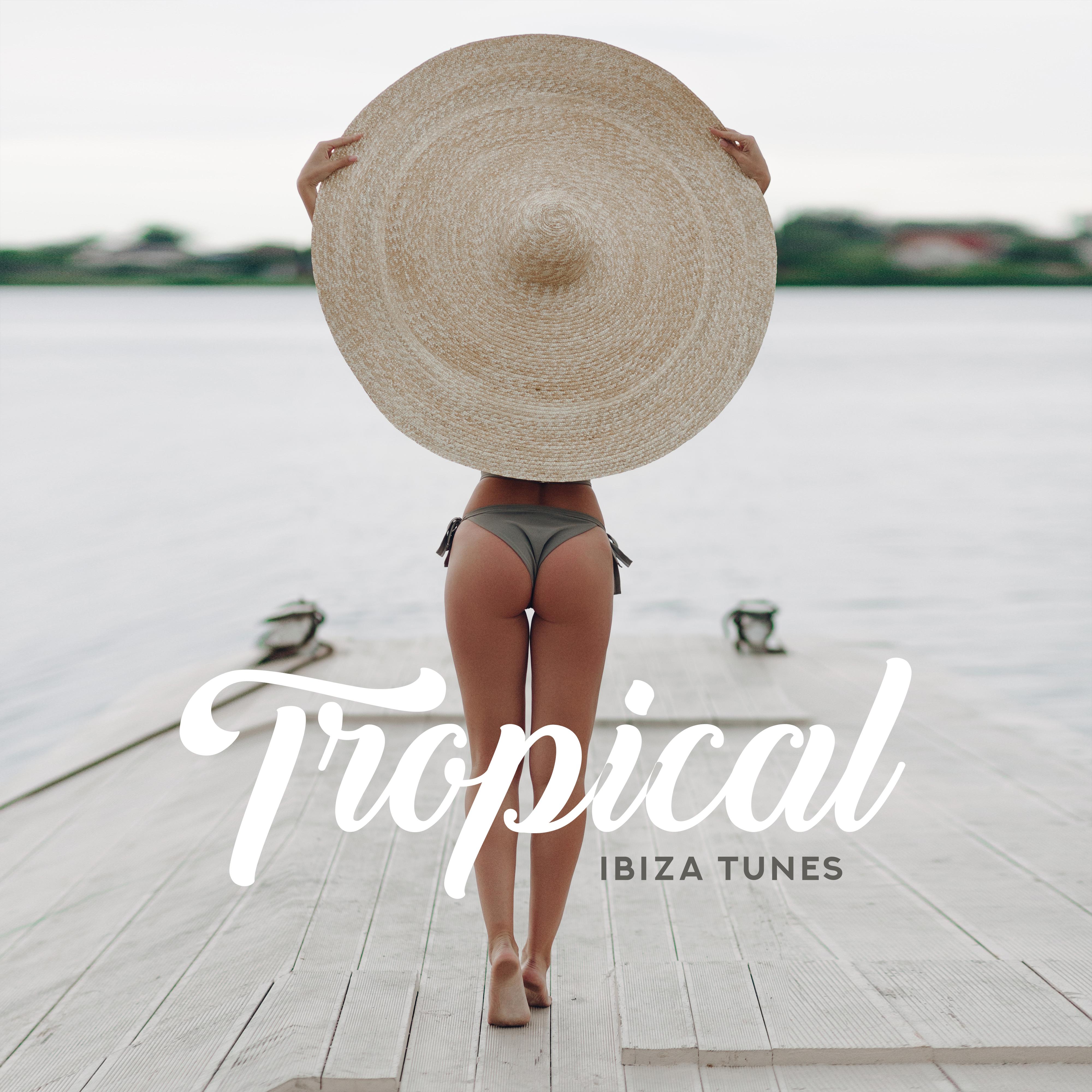 Tropical Ibiza Tunes – Sunny Ibiza, Relaxing Vibes, Vacation Songs, Music to Chill Out 2019