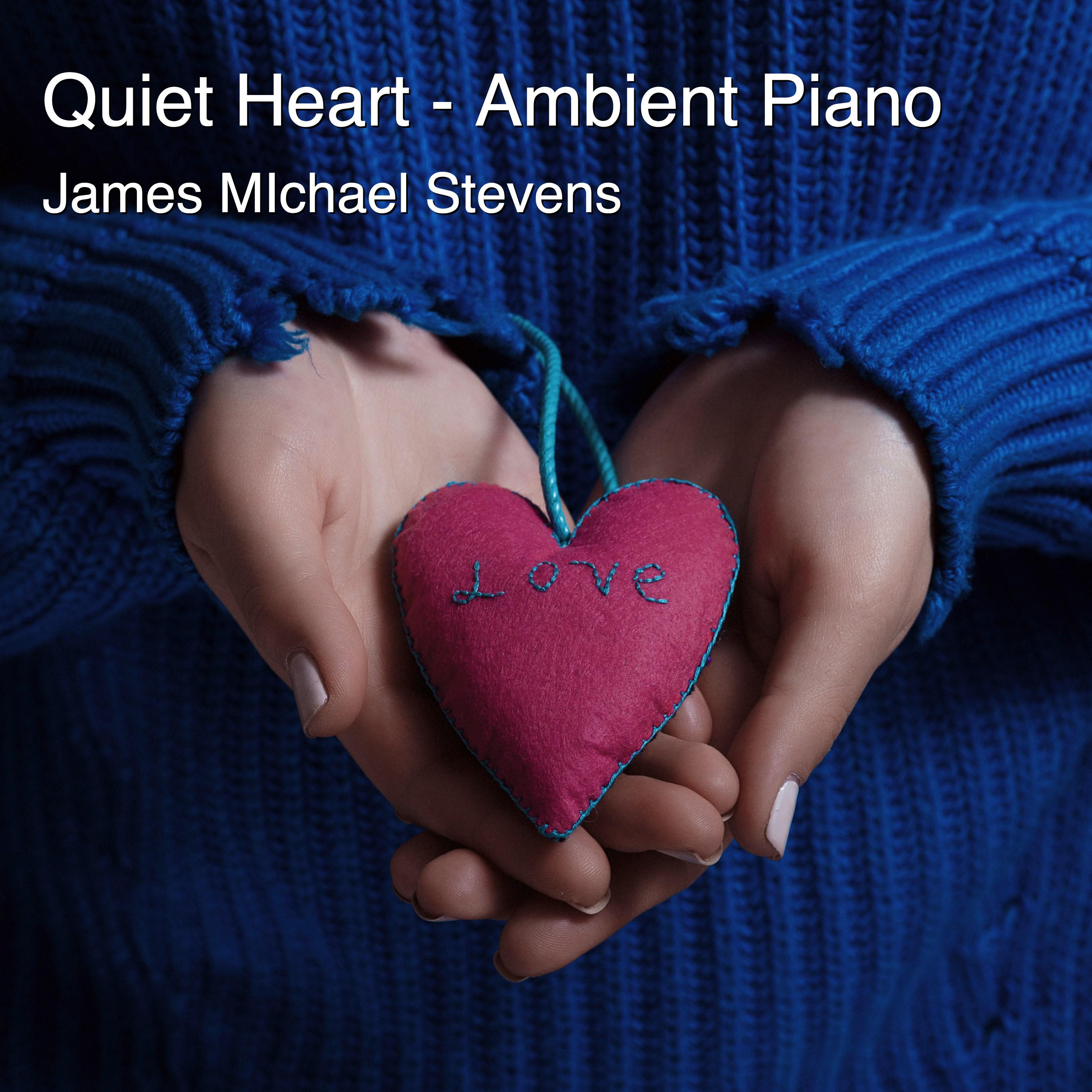 Quiet Heart - Ambient Piano