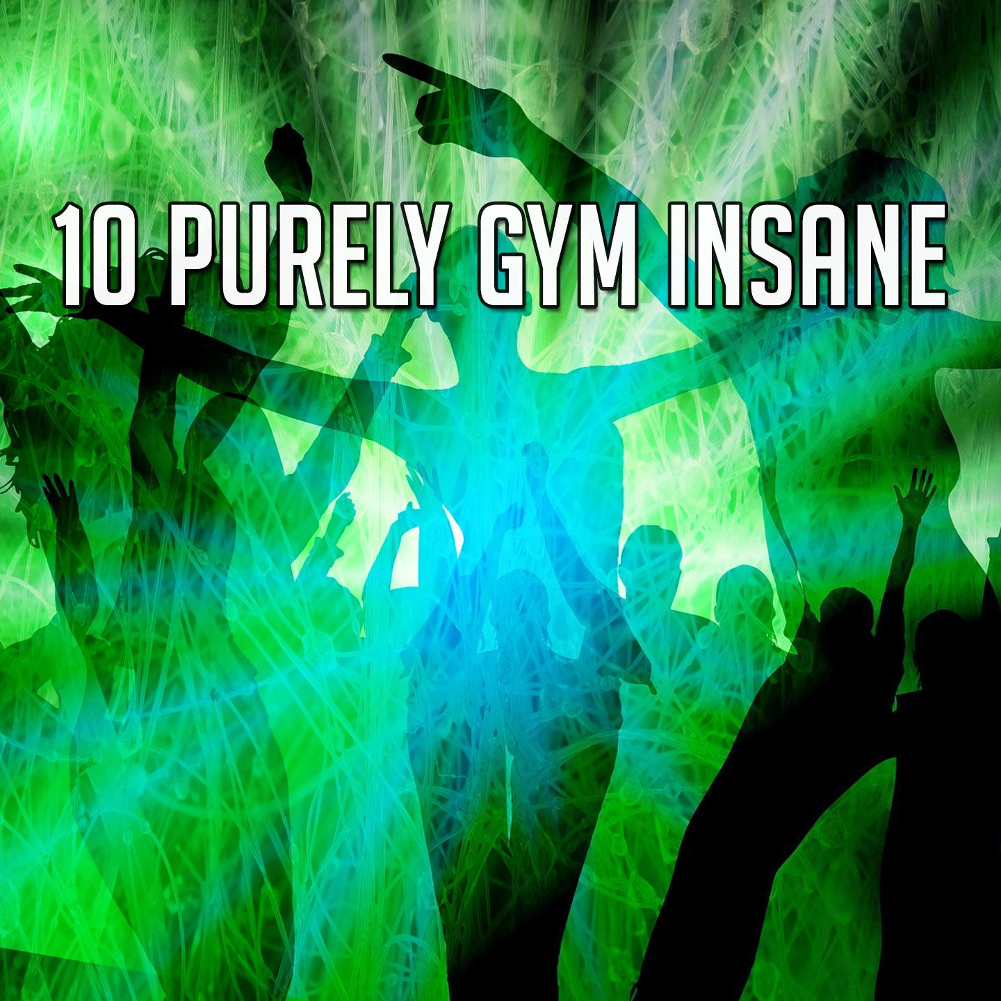 10 Purely Gym Insane