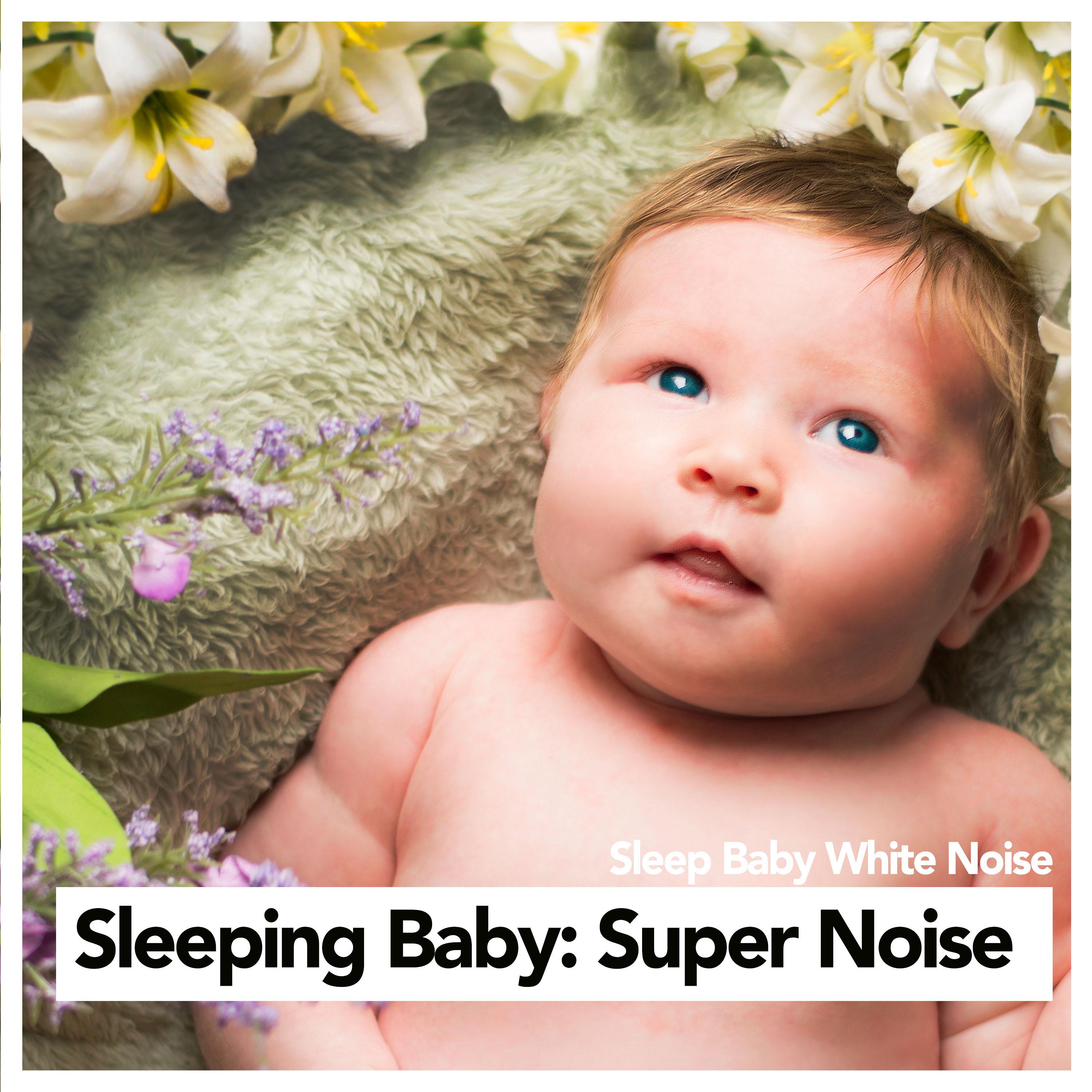 Sleeping Baby: Super Noise