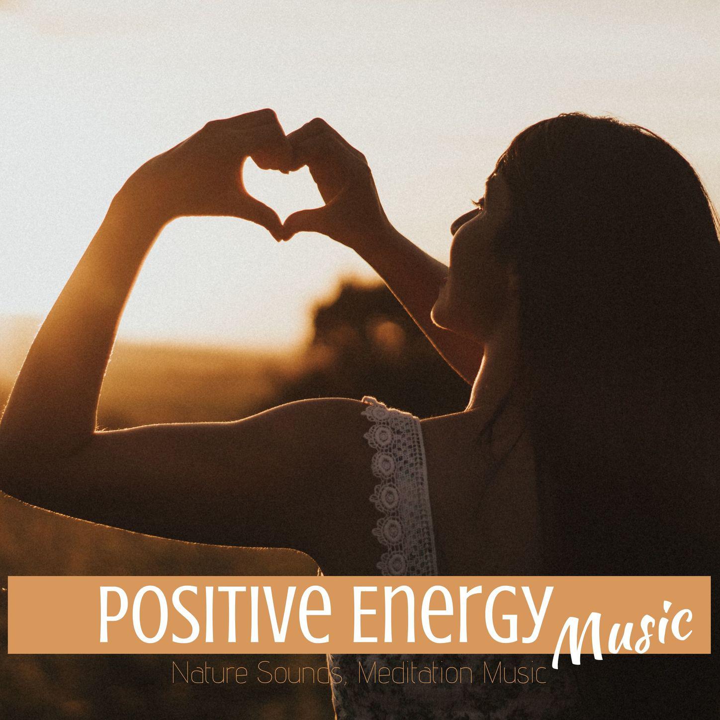 Positive Energy Music - Nature Sounds, Meditation Music