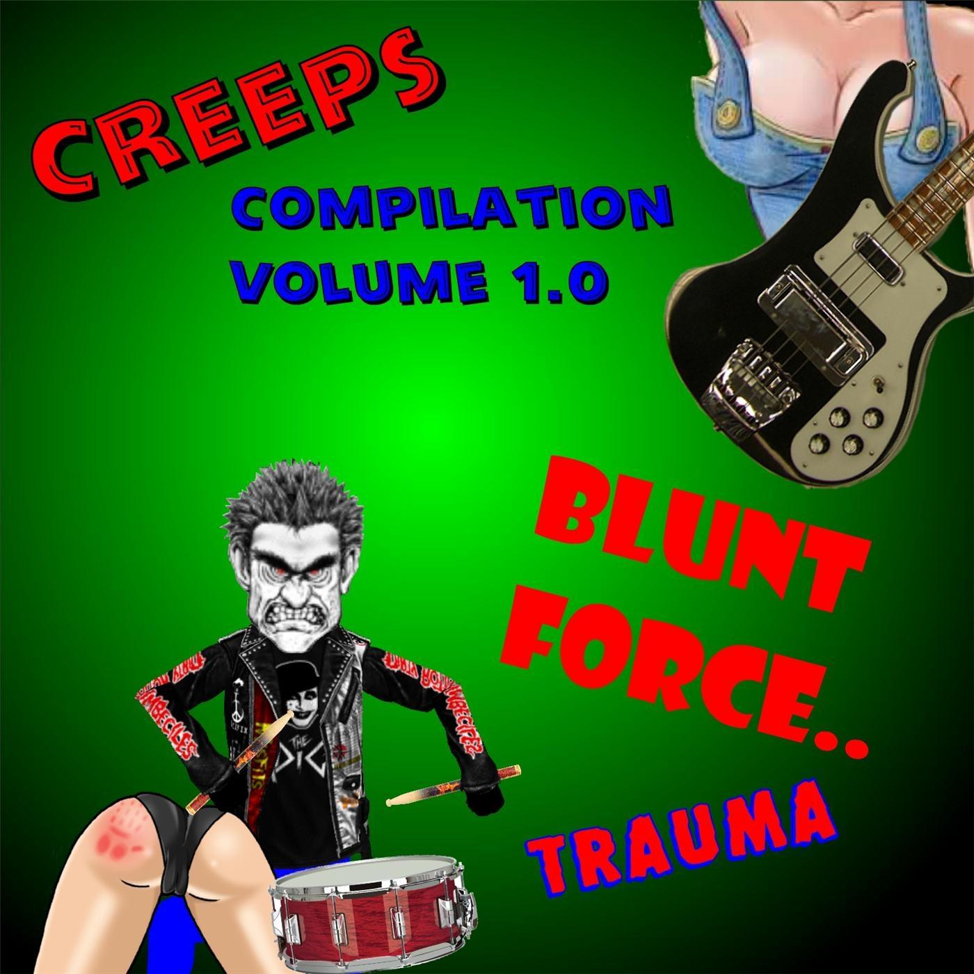 Creeps Compilation, Vol. 1.0: Blunt Force Trauma