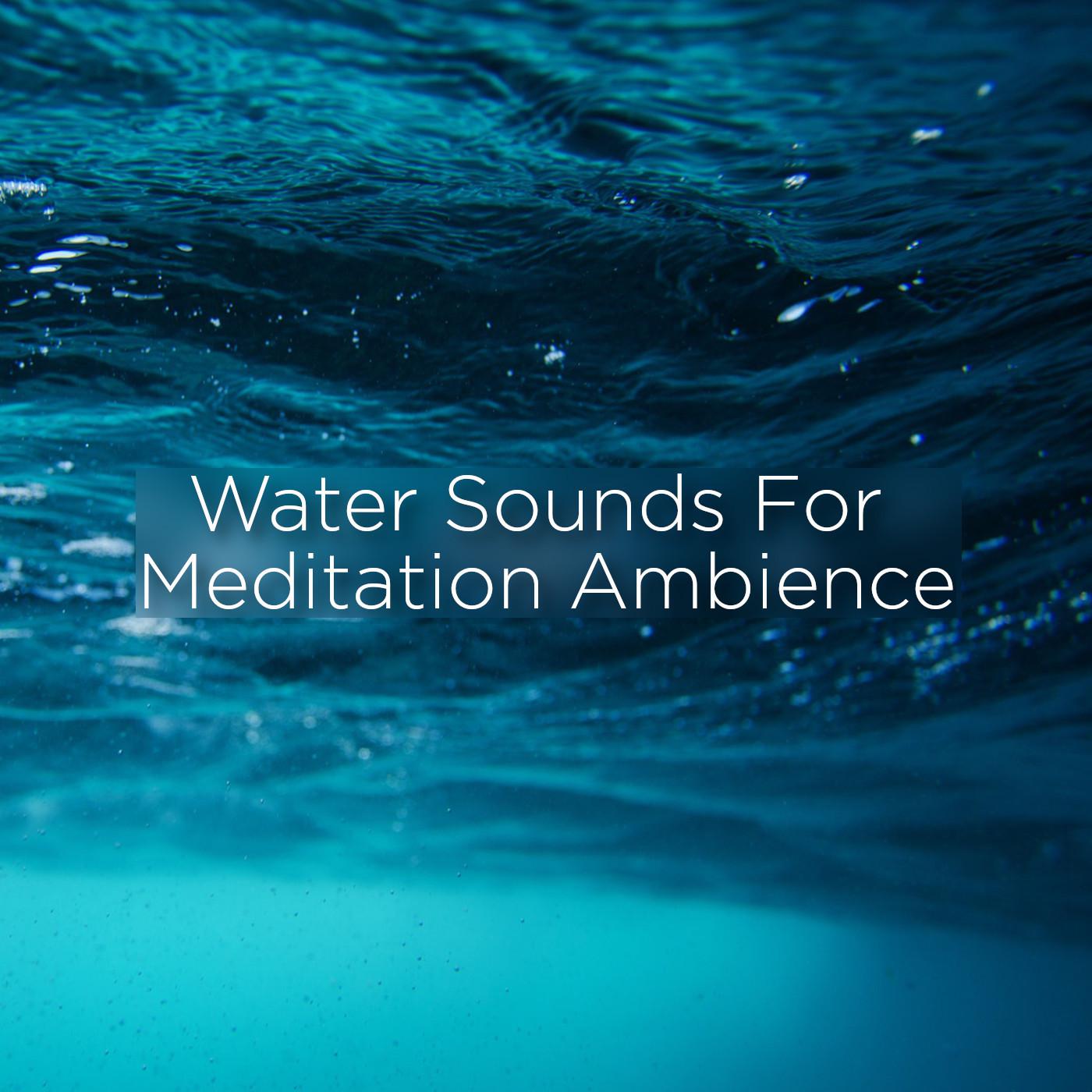 Water Sounds For Meditation Ambience
