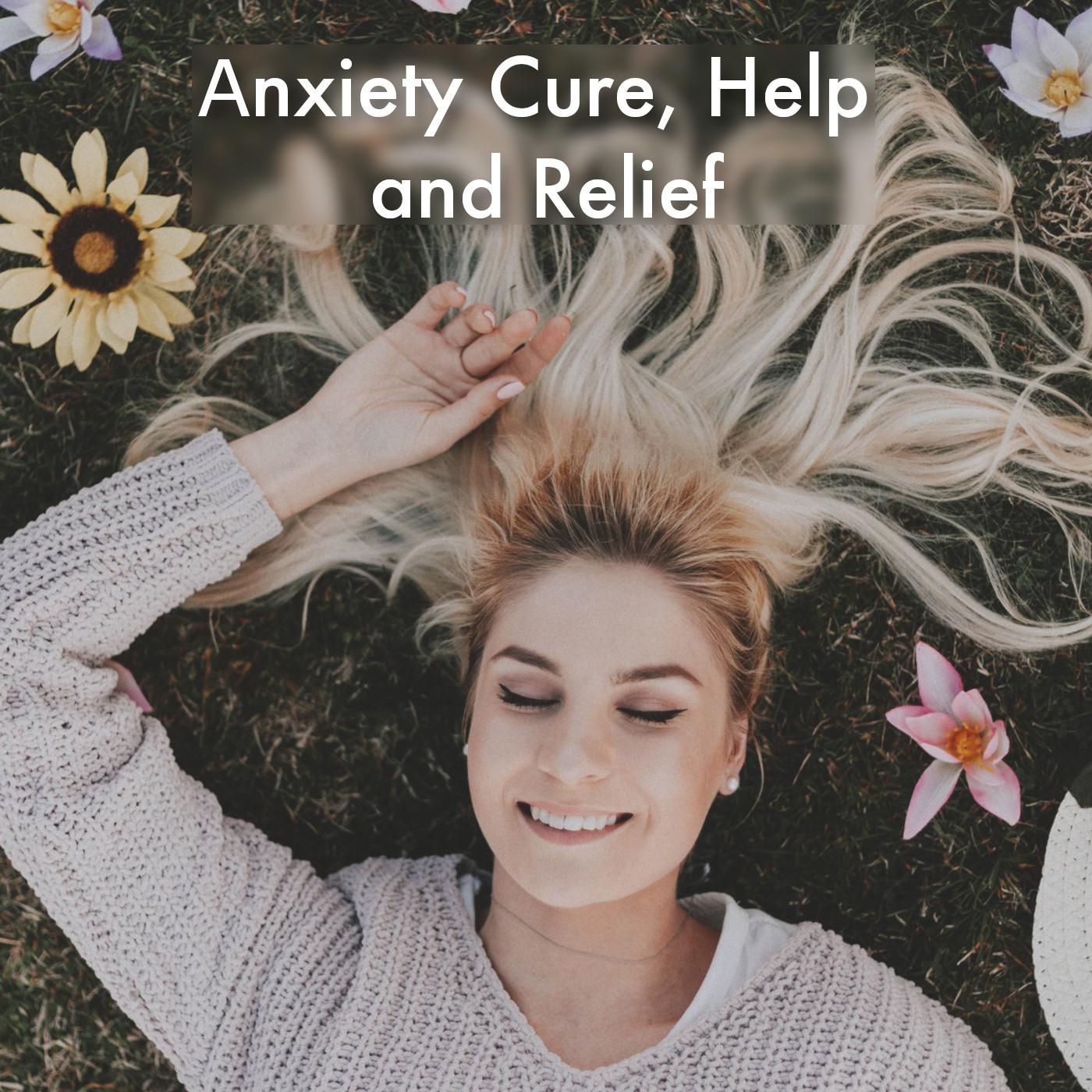 Anxiety Cure, Help And Relief