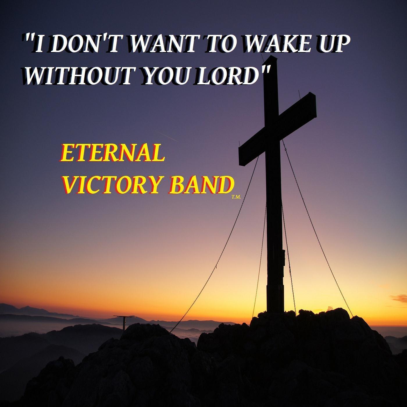 I Don't Want to Wake up Without You Lord