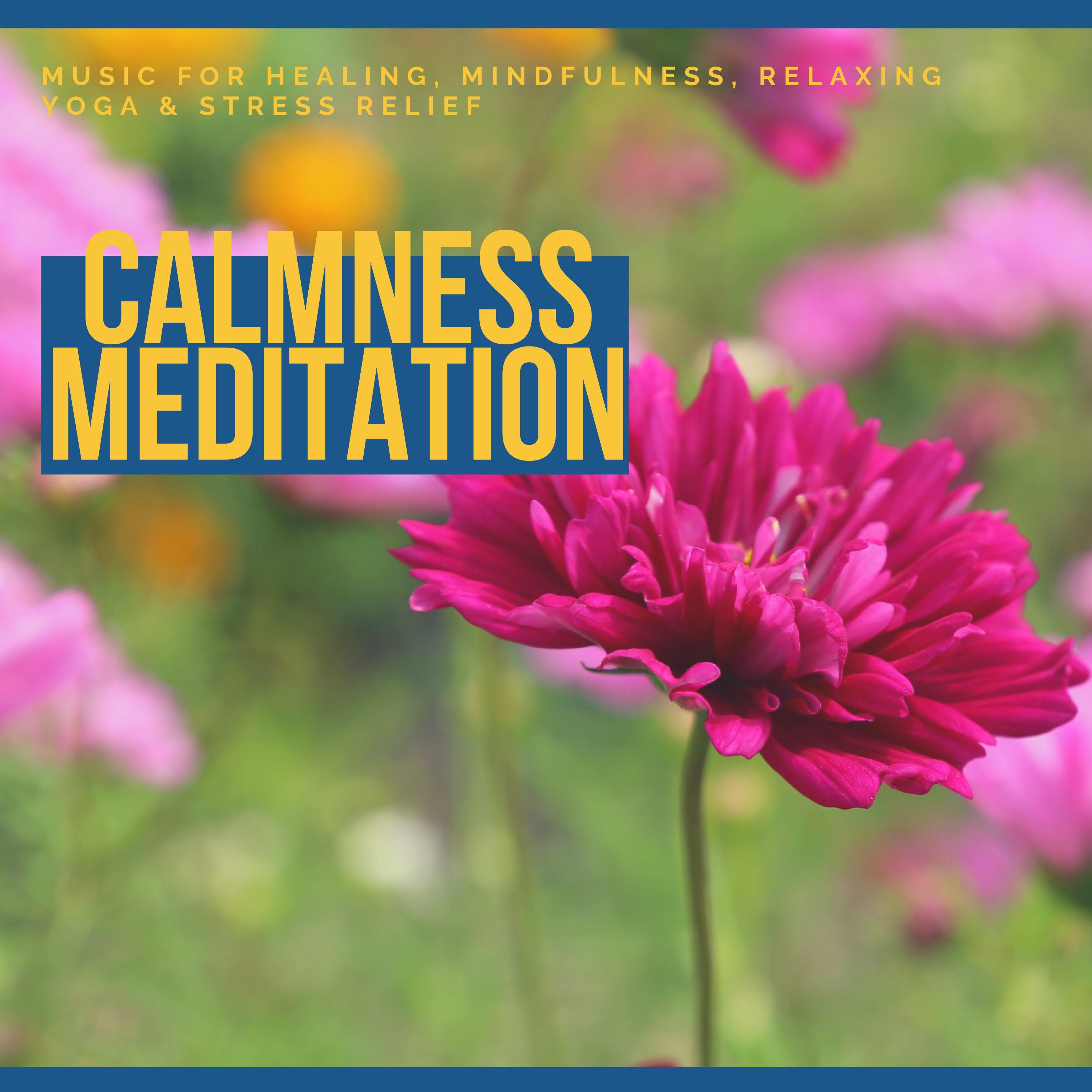 Calmness Meditation - Music For Calmness, Mindfulness, Relaxing Yoga & Stress Relief