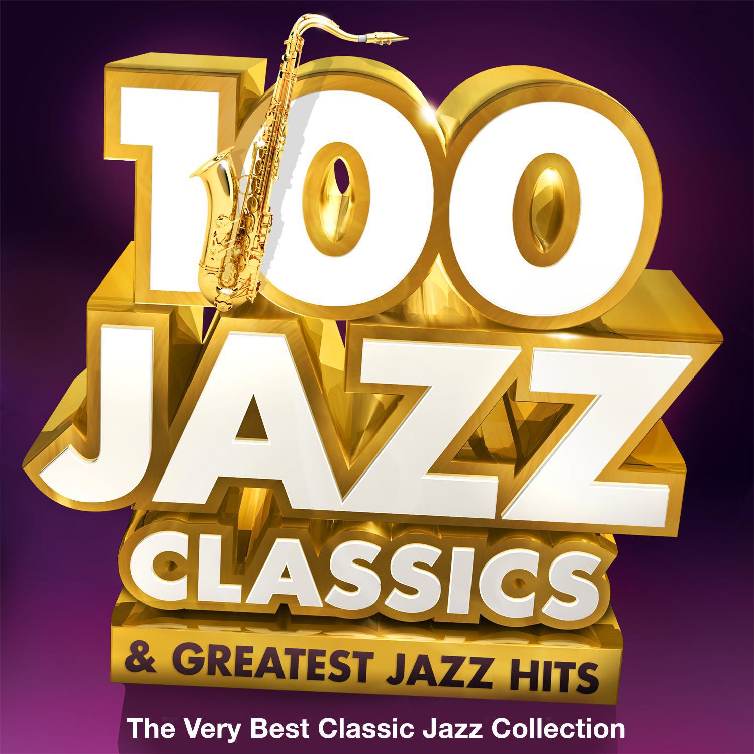 100 Jazz Classics & Greatest Jazz Hits - The Very Best Classic Jazz Collection