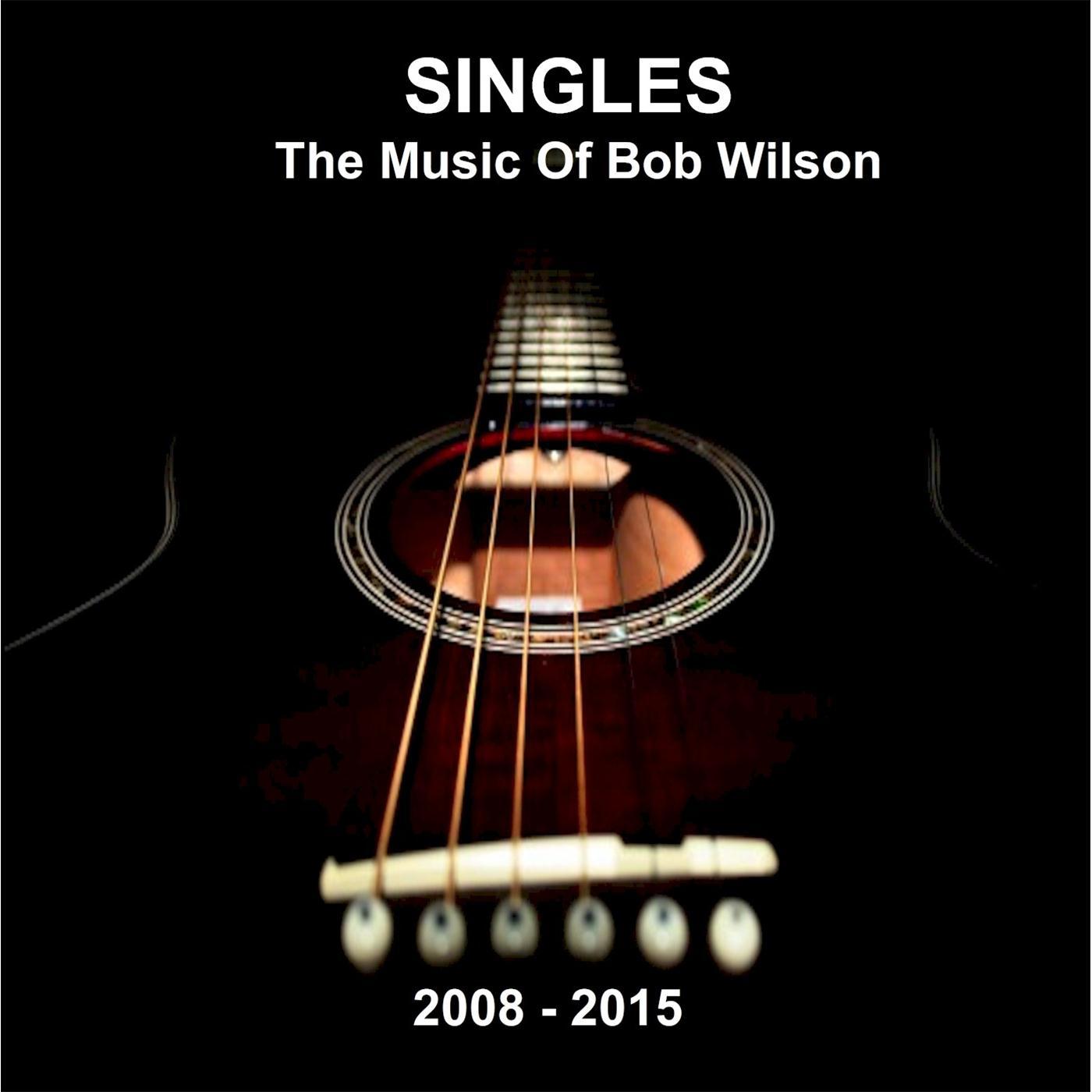 Singles: The Music of Bob Wilson (2008 - 2015)