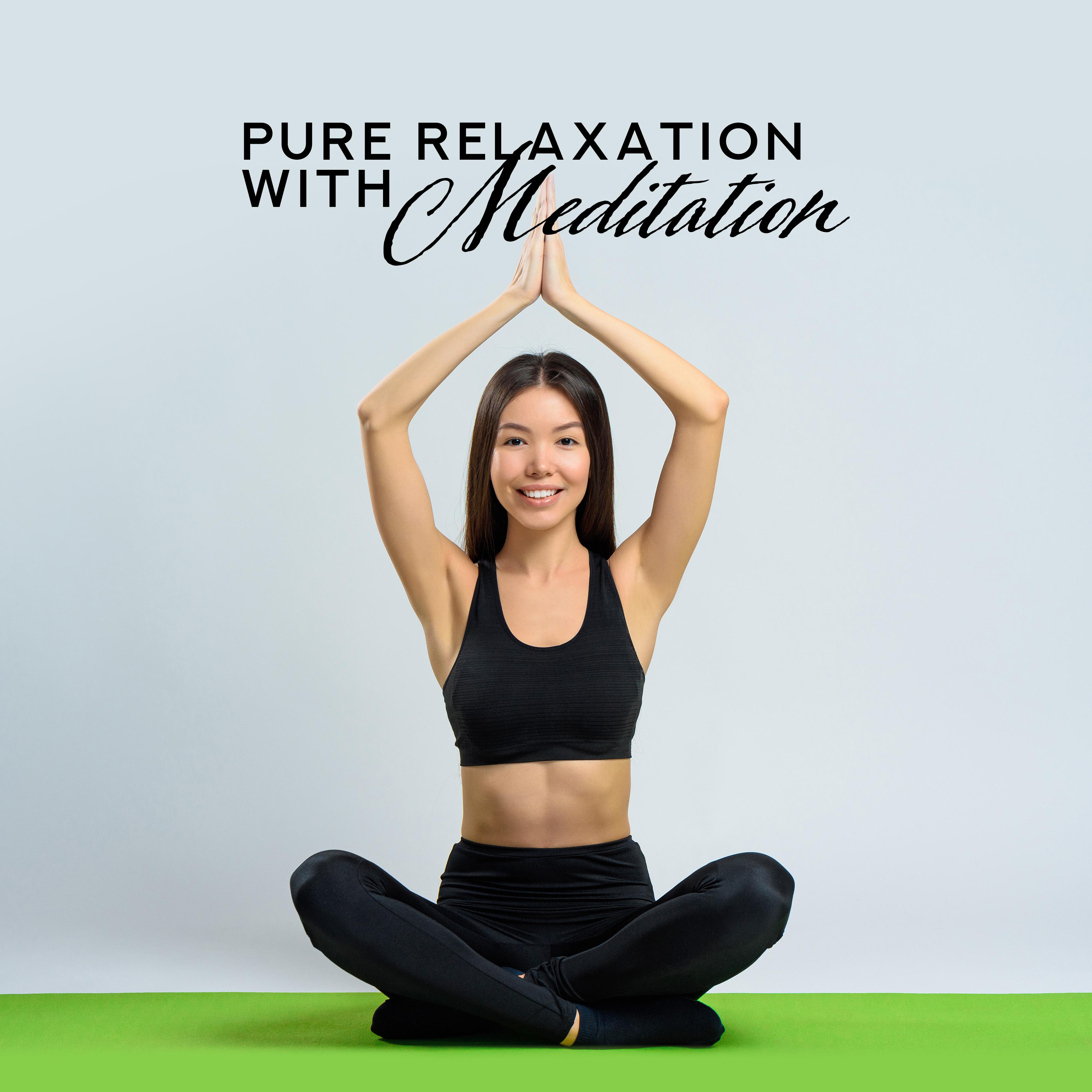 Pure Relaxation with Meditation: Spiritual Music to Calm Down, Meditation Awareness, Healing Yoga, Zen