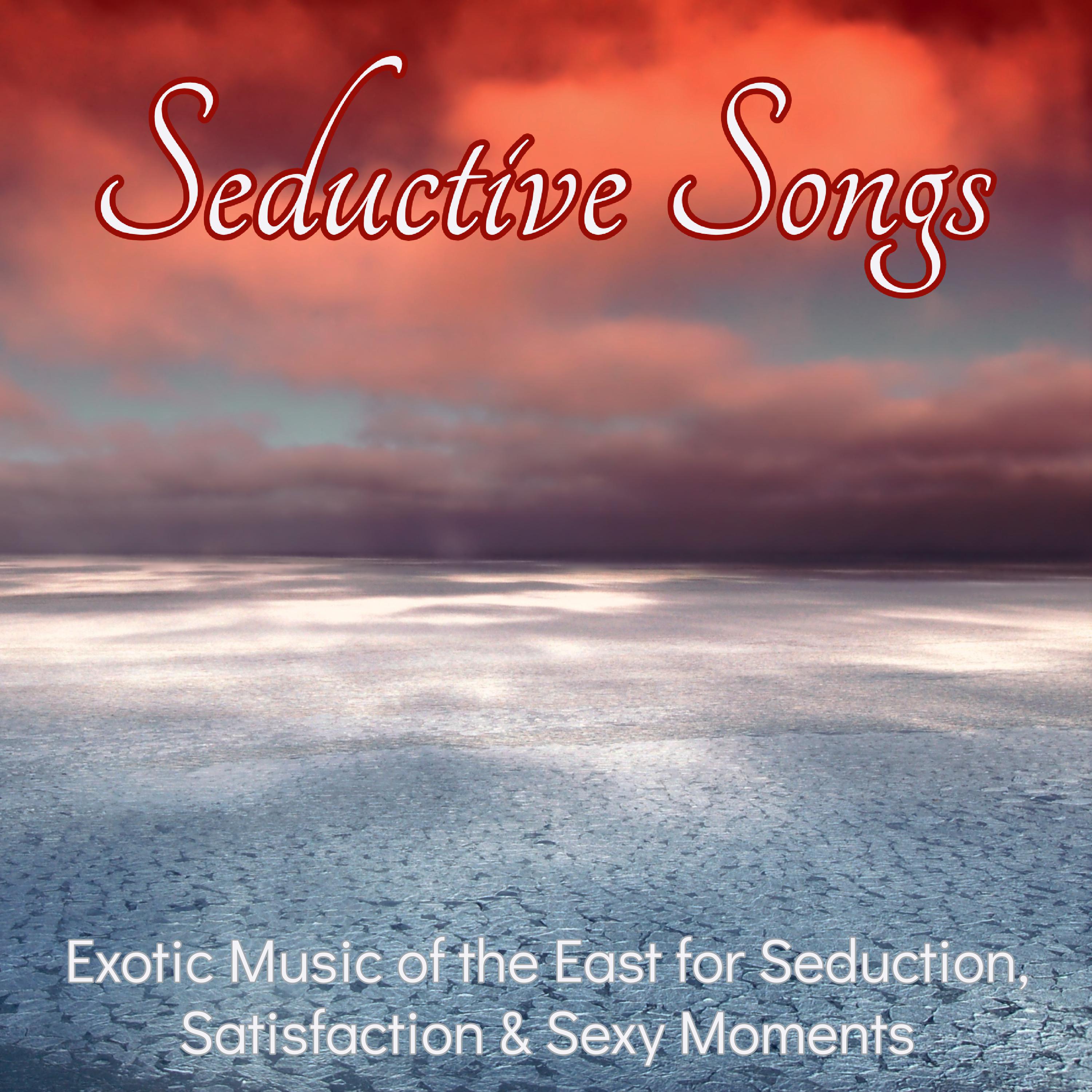 Seductive Songs – Exotic Music of the East for Seduction, Satisfaction & **** Moments