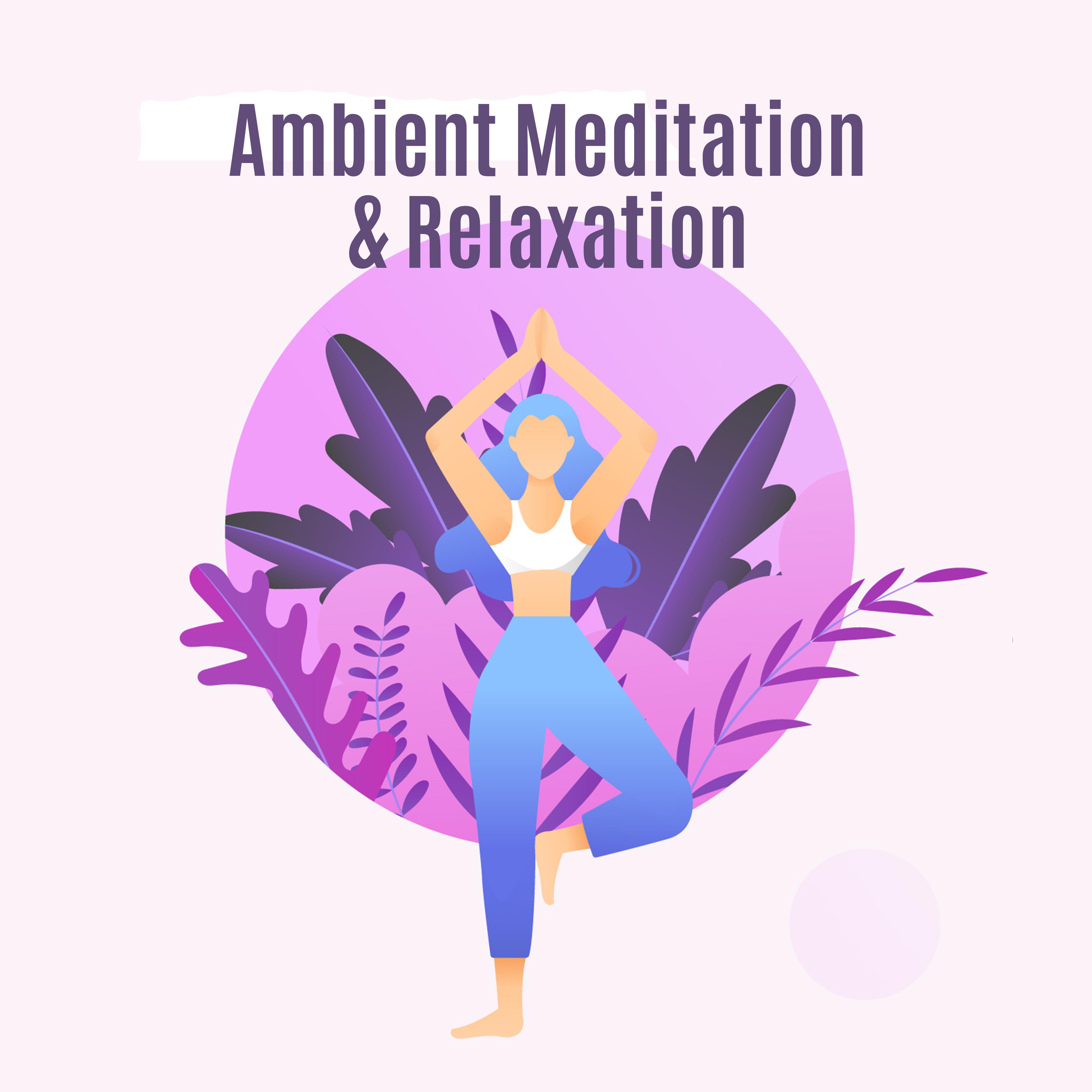 Ambient Meditation & Relaxation: Meditation Music Zone, Inner Harmony, Inner Focus, Yoga Music, Ambient Chill Out, Zen, Lounge