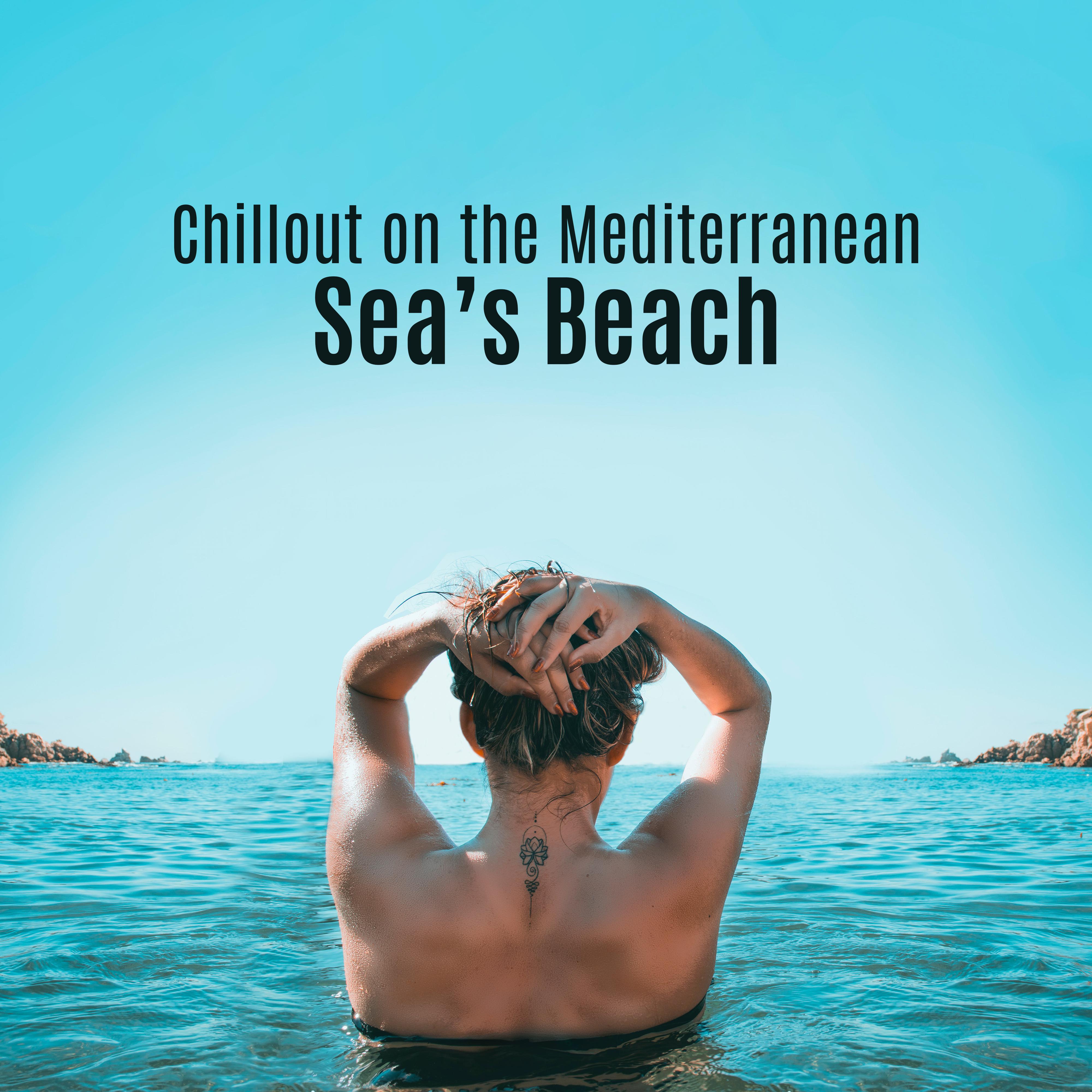 Chillout on the Mediterranean Sea’s Beach: 2019 Total Relaxing Chill Out Music Selection, Celebrate Your Summer Vacation, Tropical Holiday Anthems, Sunbathing Vibes, Happy Beats & Melodies