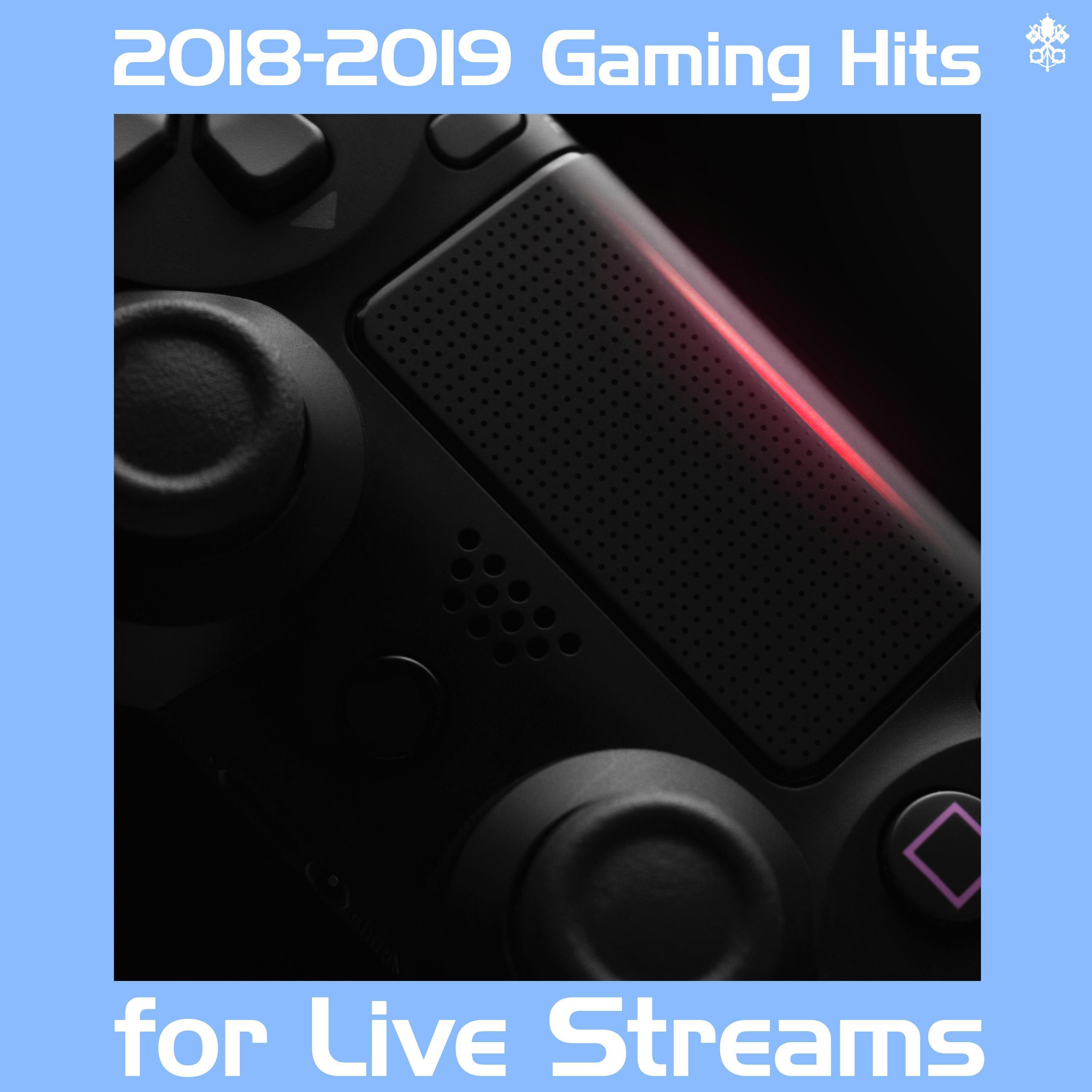 2018 - 2019 Gaming Hits for Live Streams