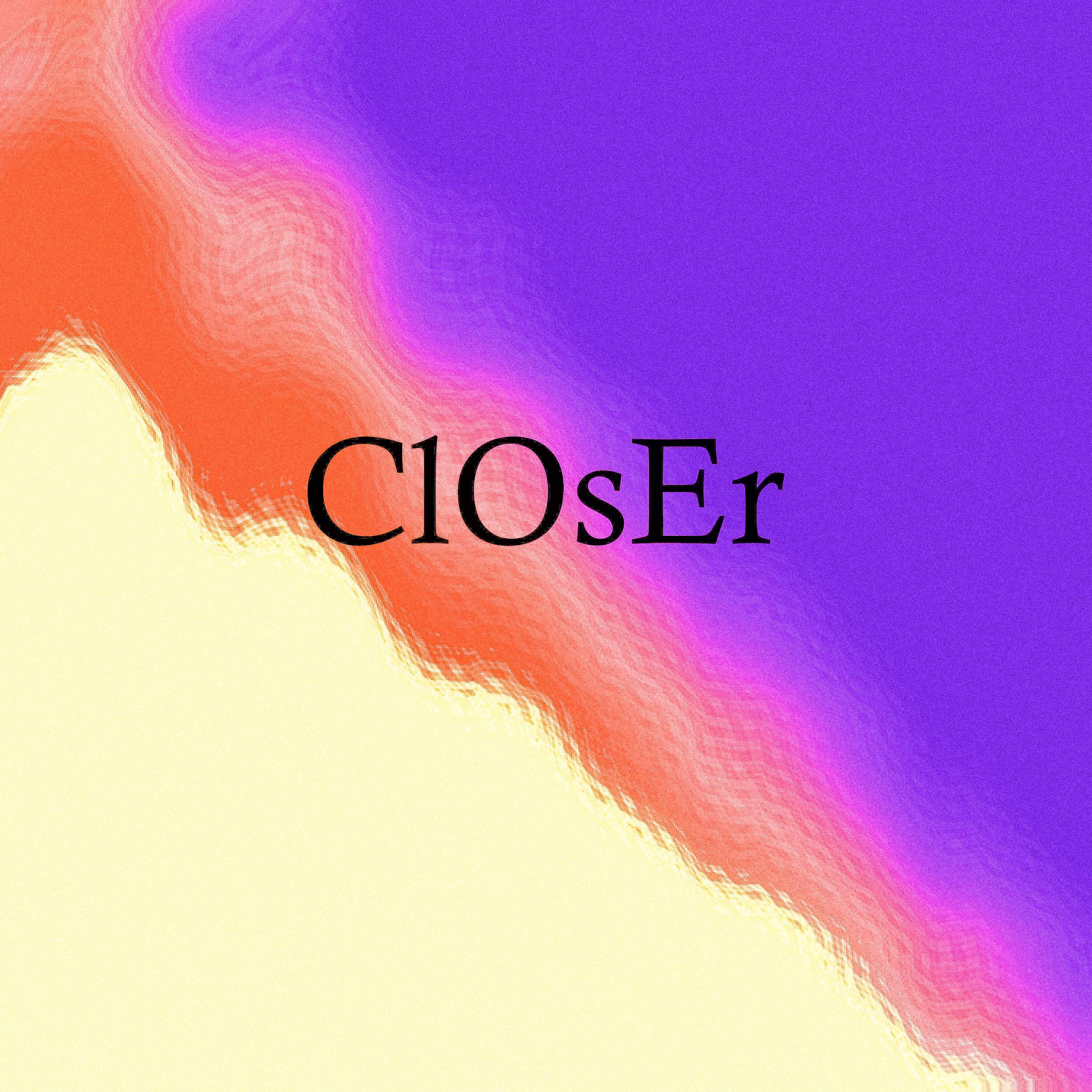 Closer