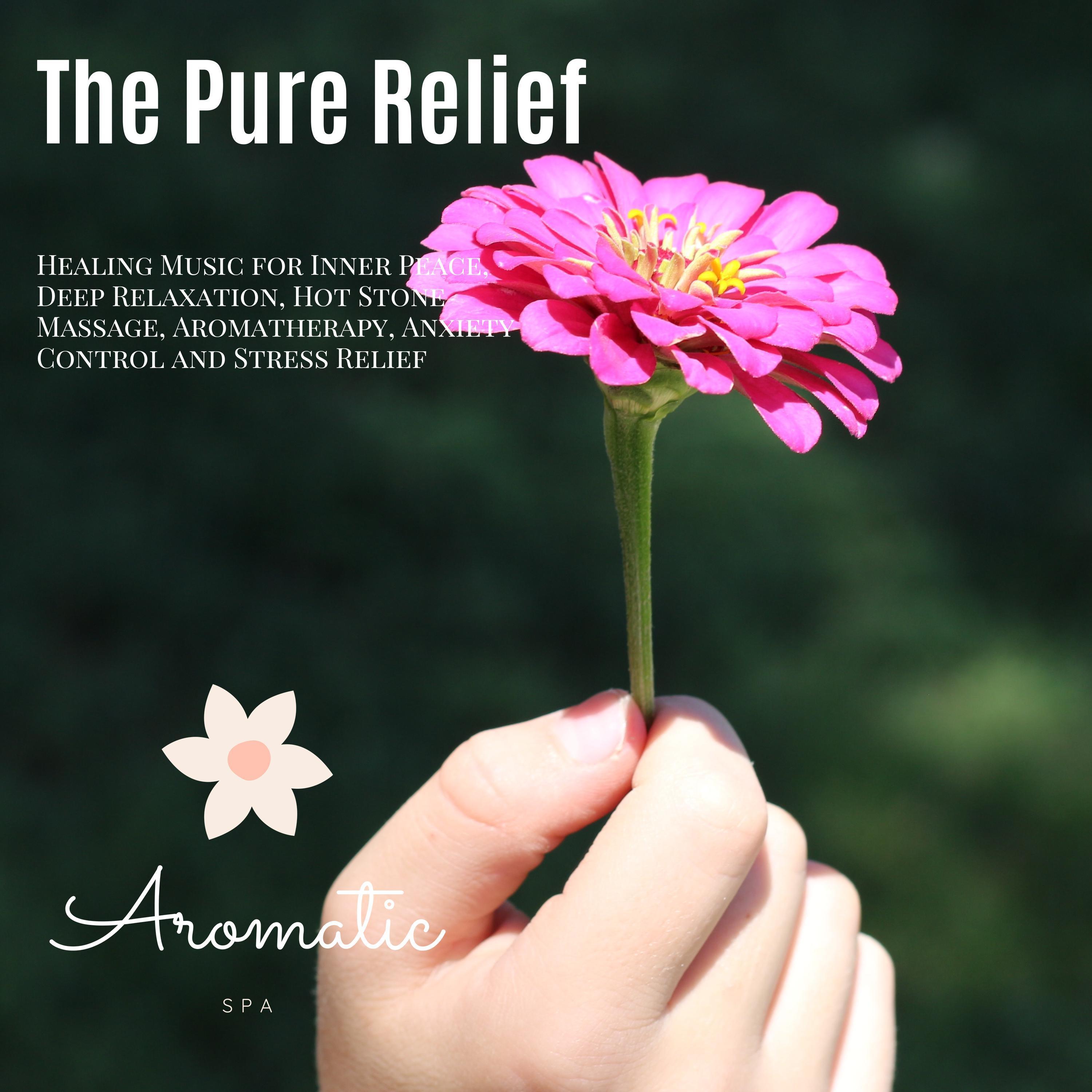 The Pure Relief (Healing Music For Inner Peace, Deep Relaxation, Hot Stone Massage, Aromatherapy, Anxiety Control And Stress Relief)