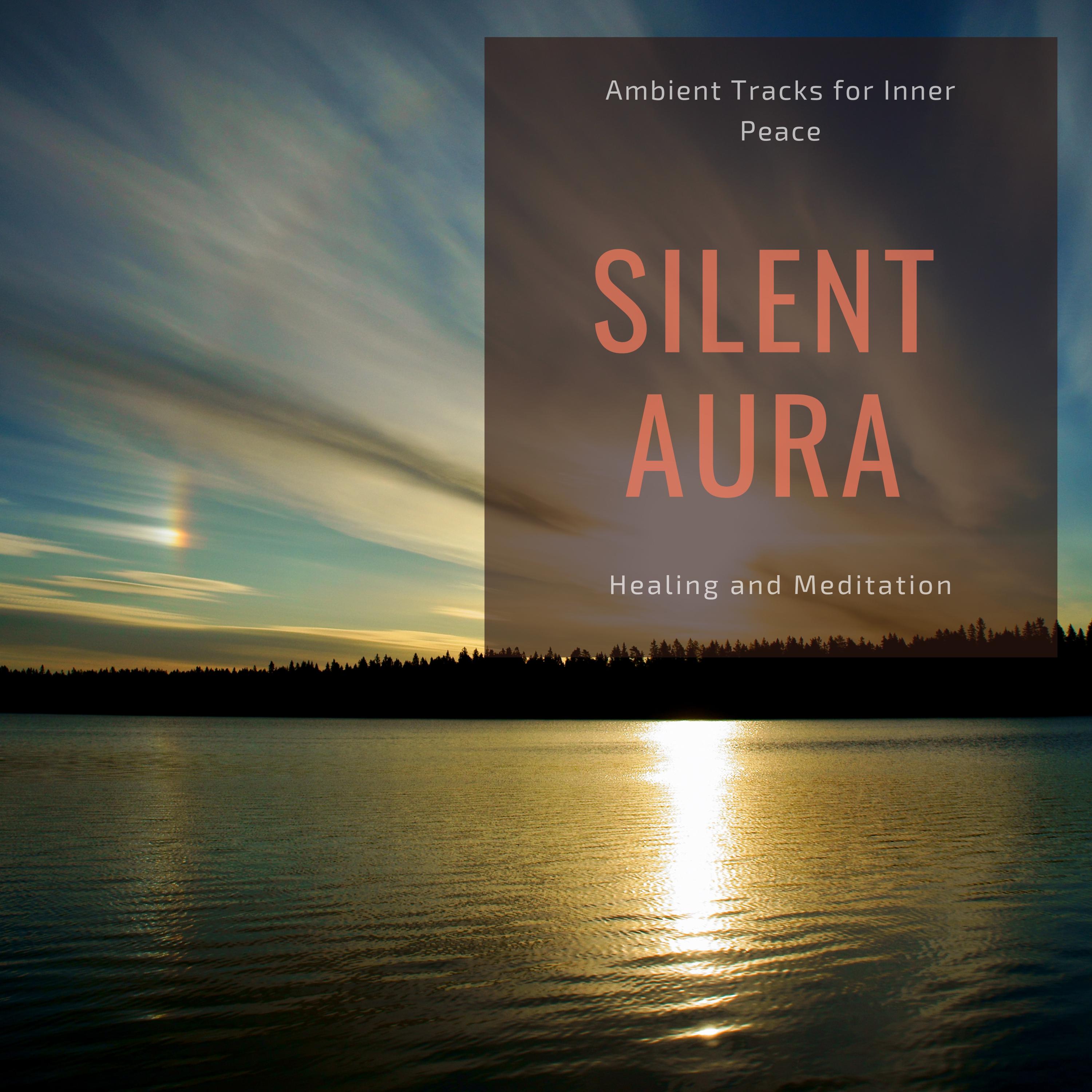 Silent Aura - Ambient Tracks For Inner Peace, Healing And Meditation