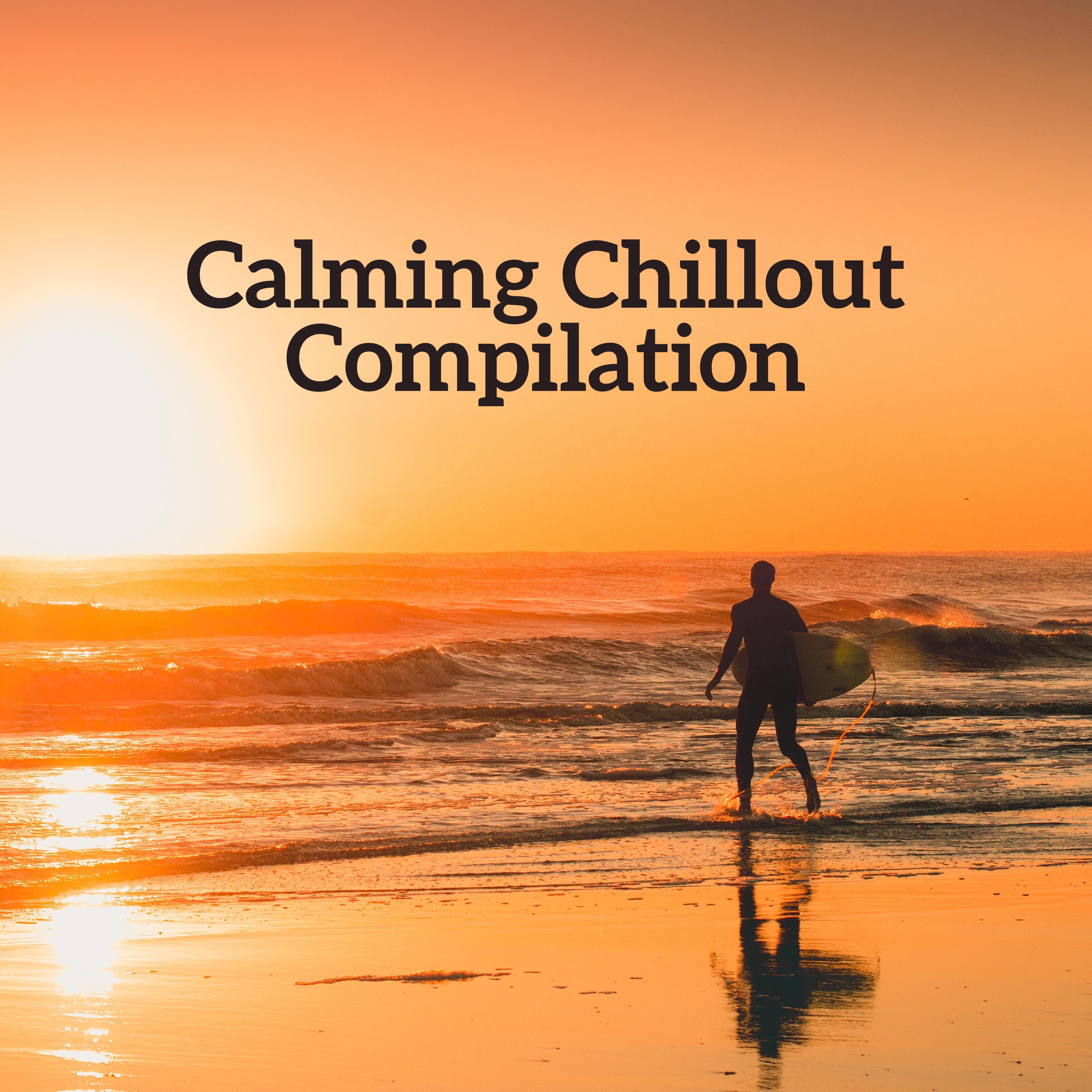 Calming Chillout Compilation: 2019 Fresh Soft Chill Out Music for Total Deep Relaxation in the Beach, Stress Relief, Destroy Bad Thoughts, Body & Mind Full Rest