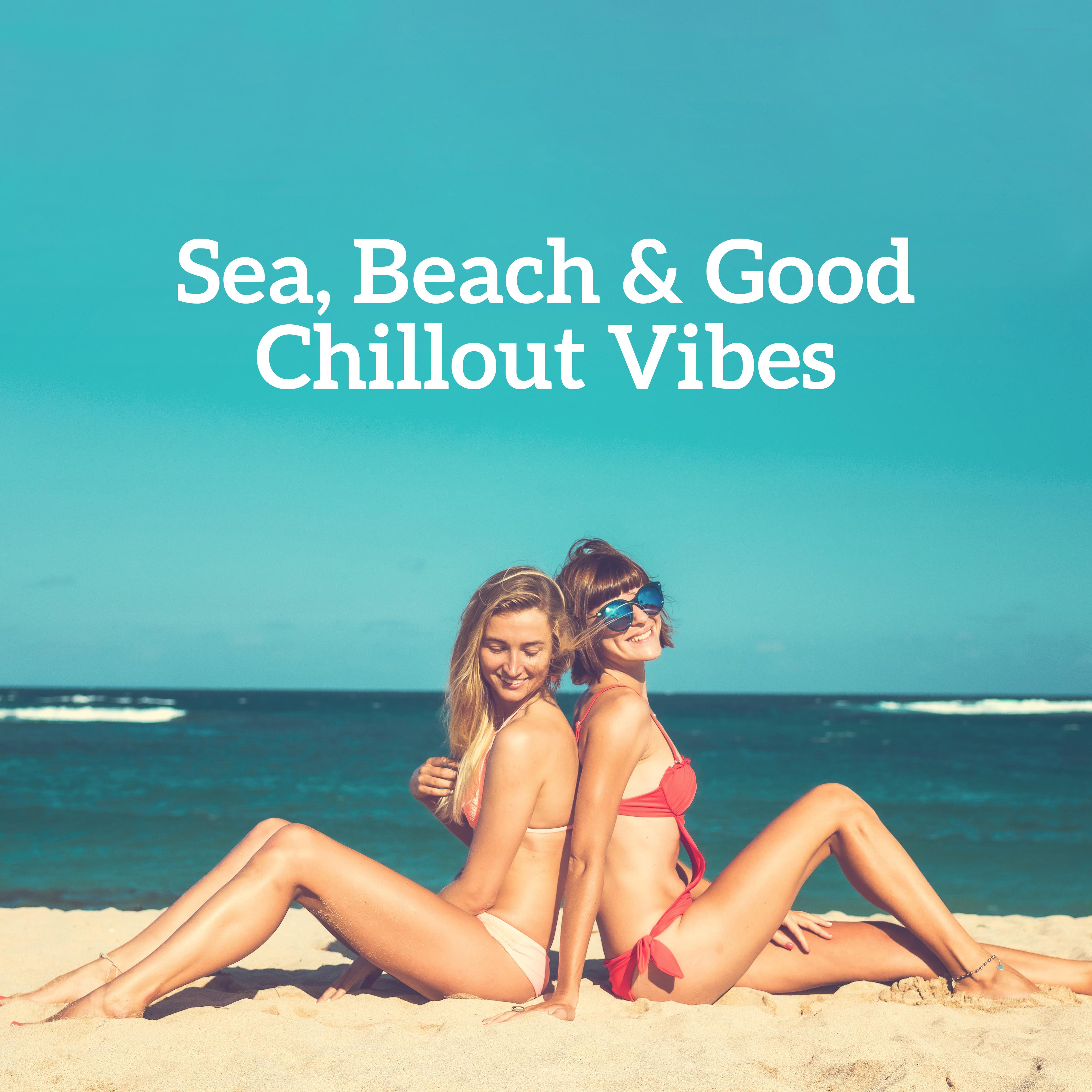 Sea, Beach & Good Chillout Vibes – 2019 Chill Out Hot Summer Rhythms, Music Perfect for Holiday Relaxataion, Tropical Vacation Celebration Songs
