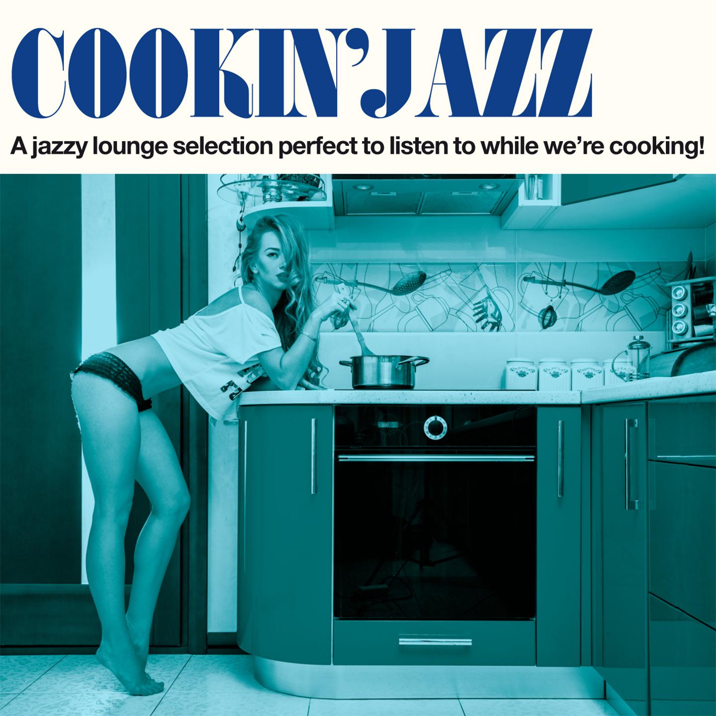 Cookin' Jazz (A Jazzy Lounge Selection Perfect to Listen to While We're Cooking!)