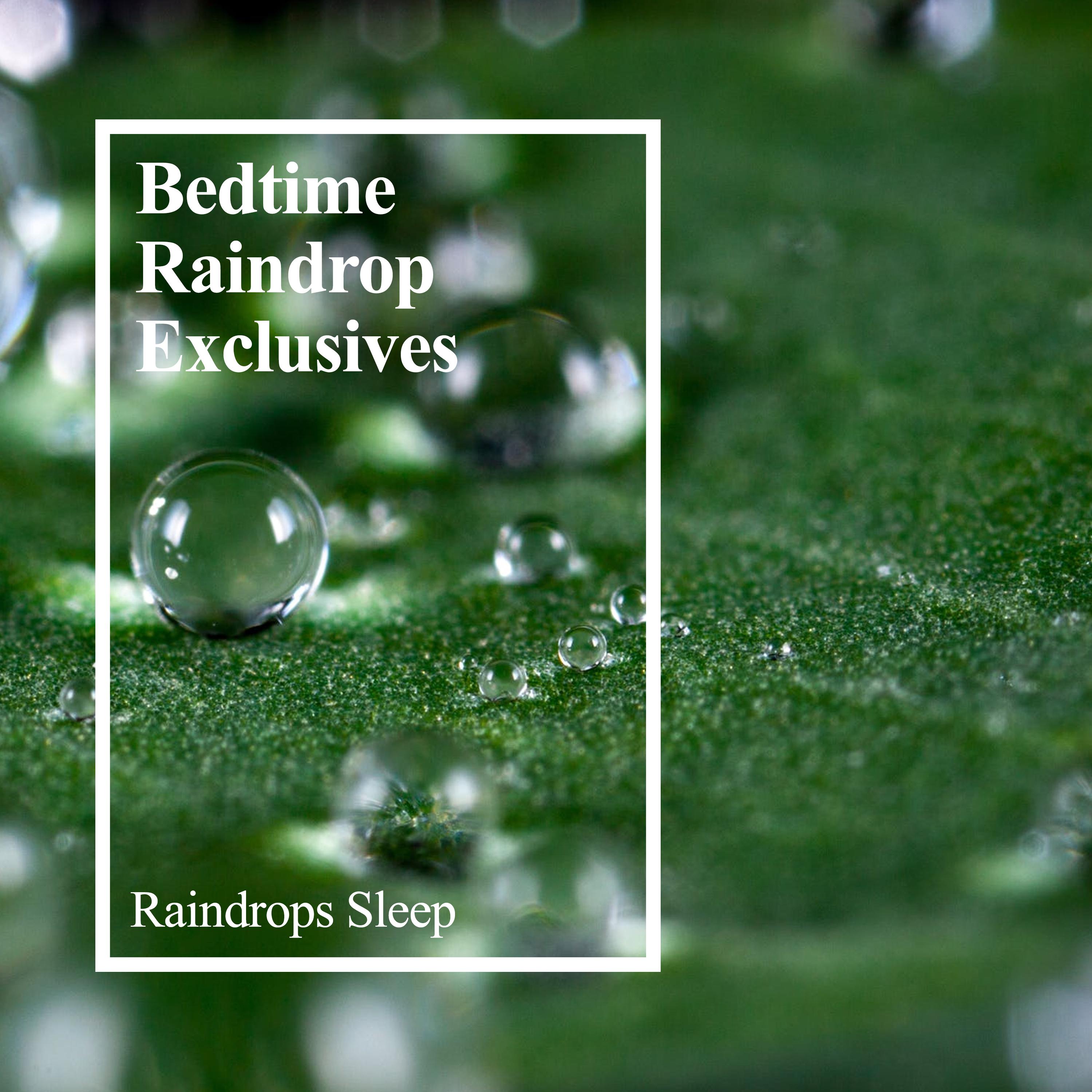 Bedtime Raindrop Exclusives