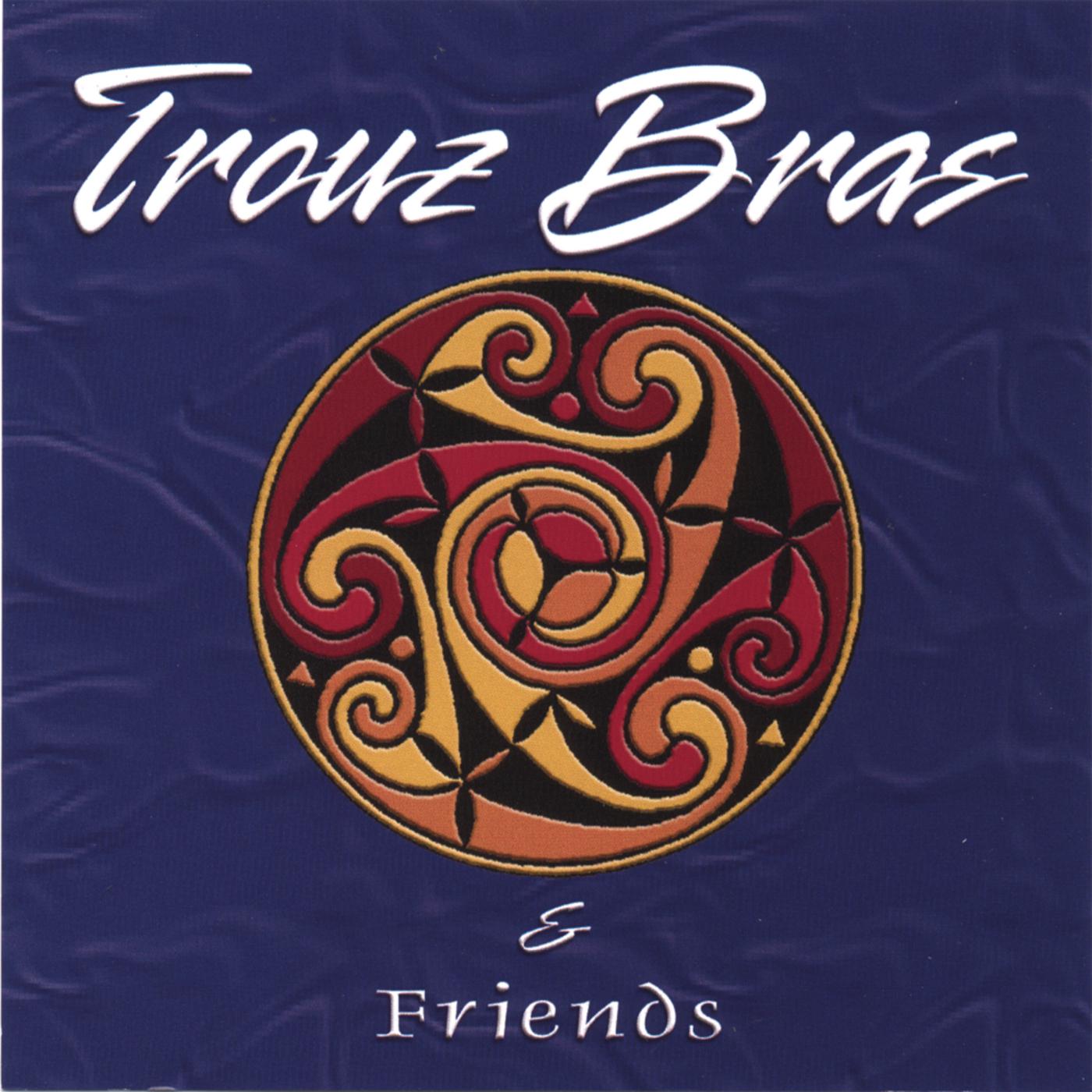 Trouz Bras and Friends