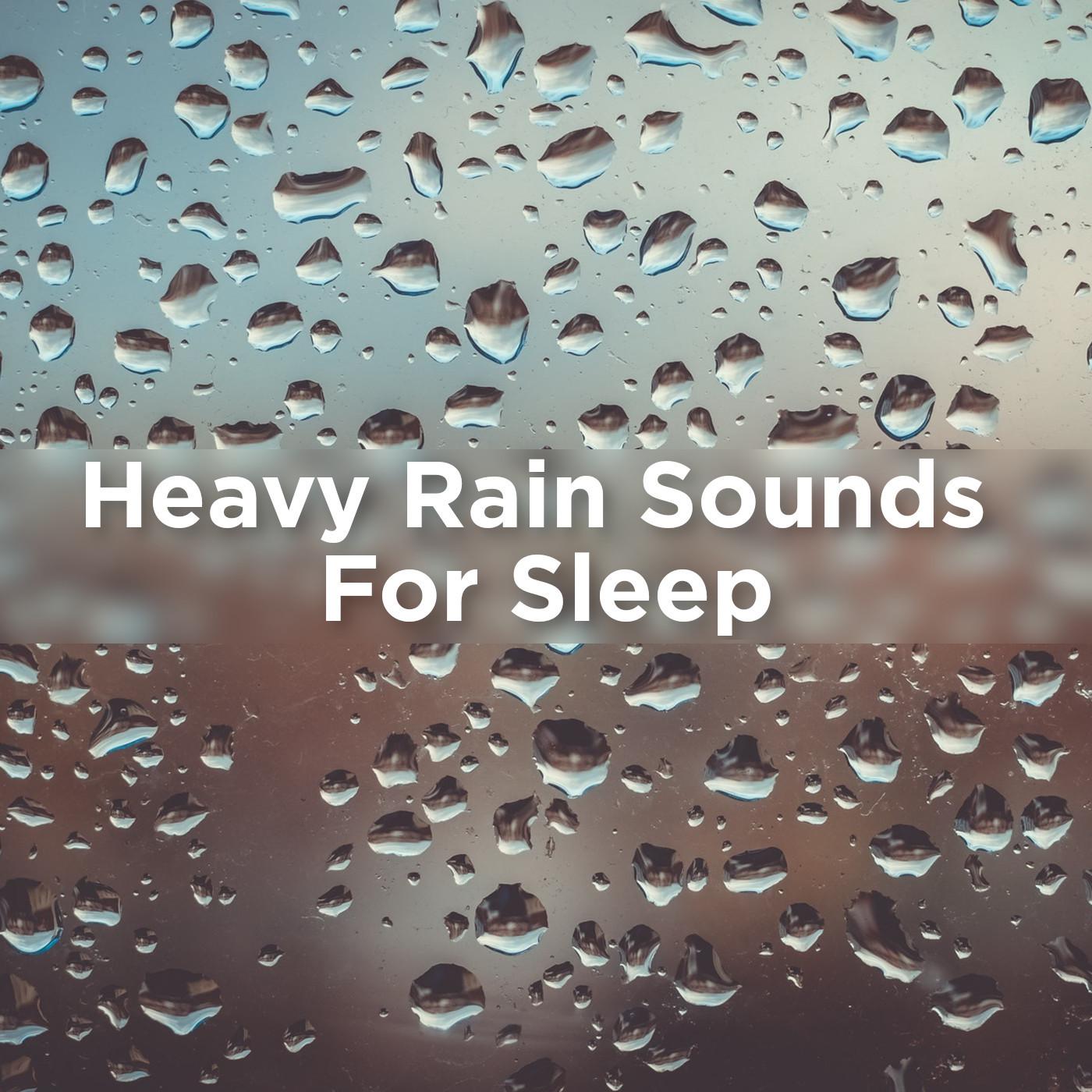 Heavy Rain Sounds For Sleep
