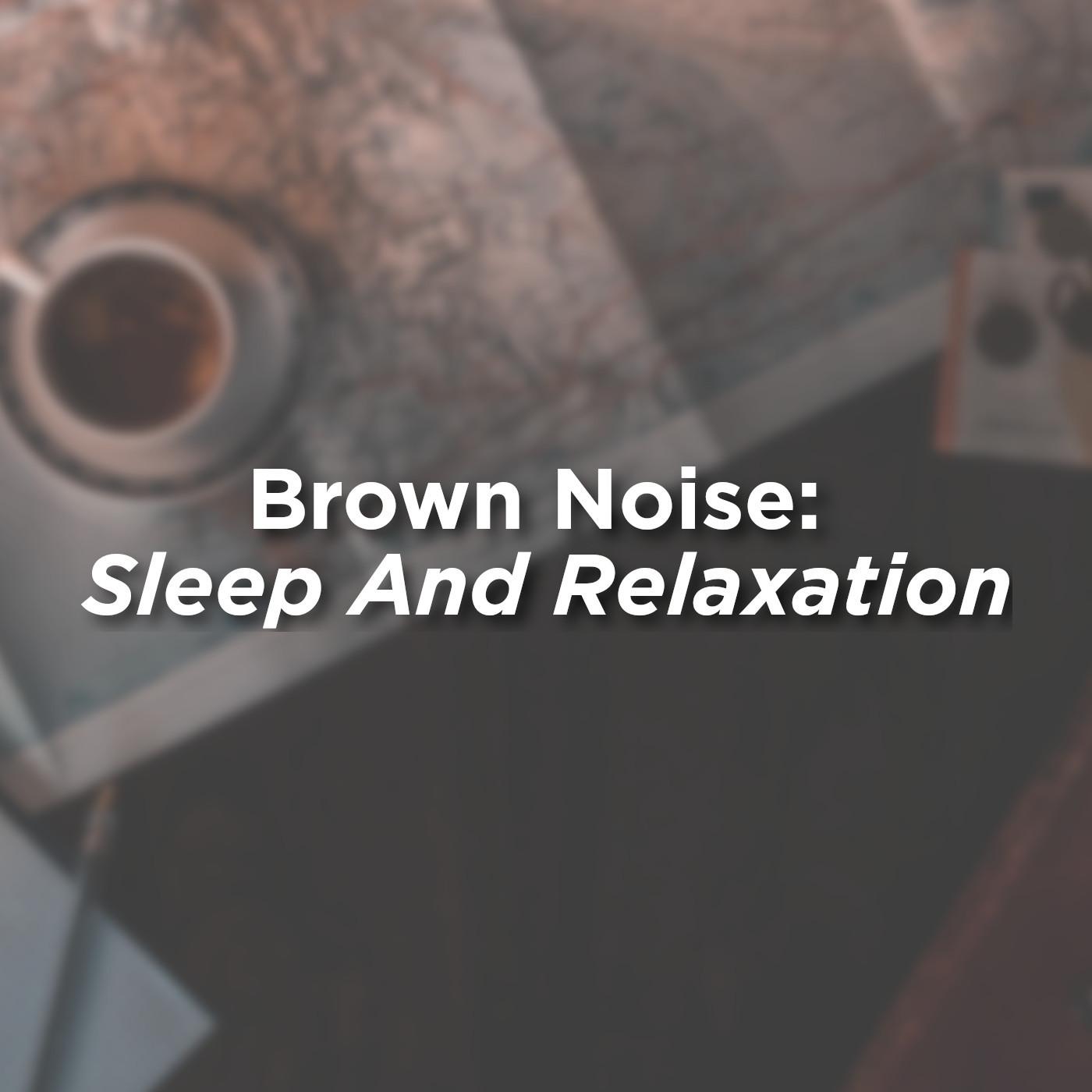 Brown Noise: Sleep & Relaxation