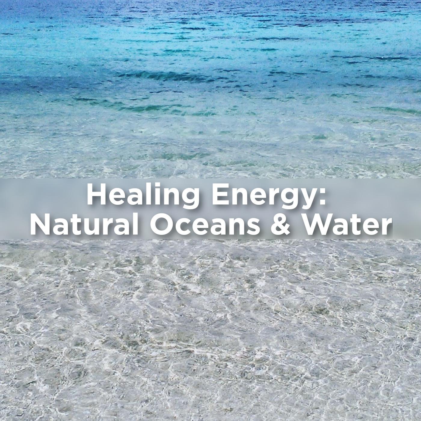 Healing Energy: Natural Ocean & Water