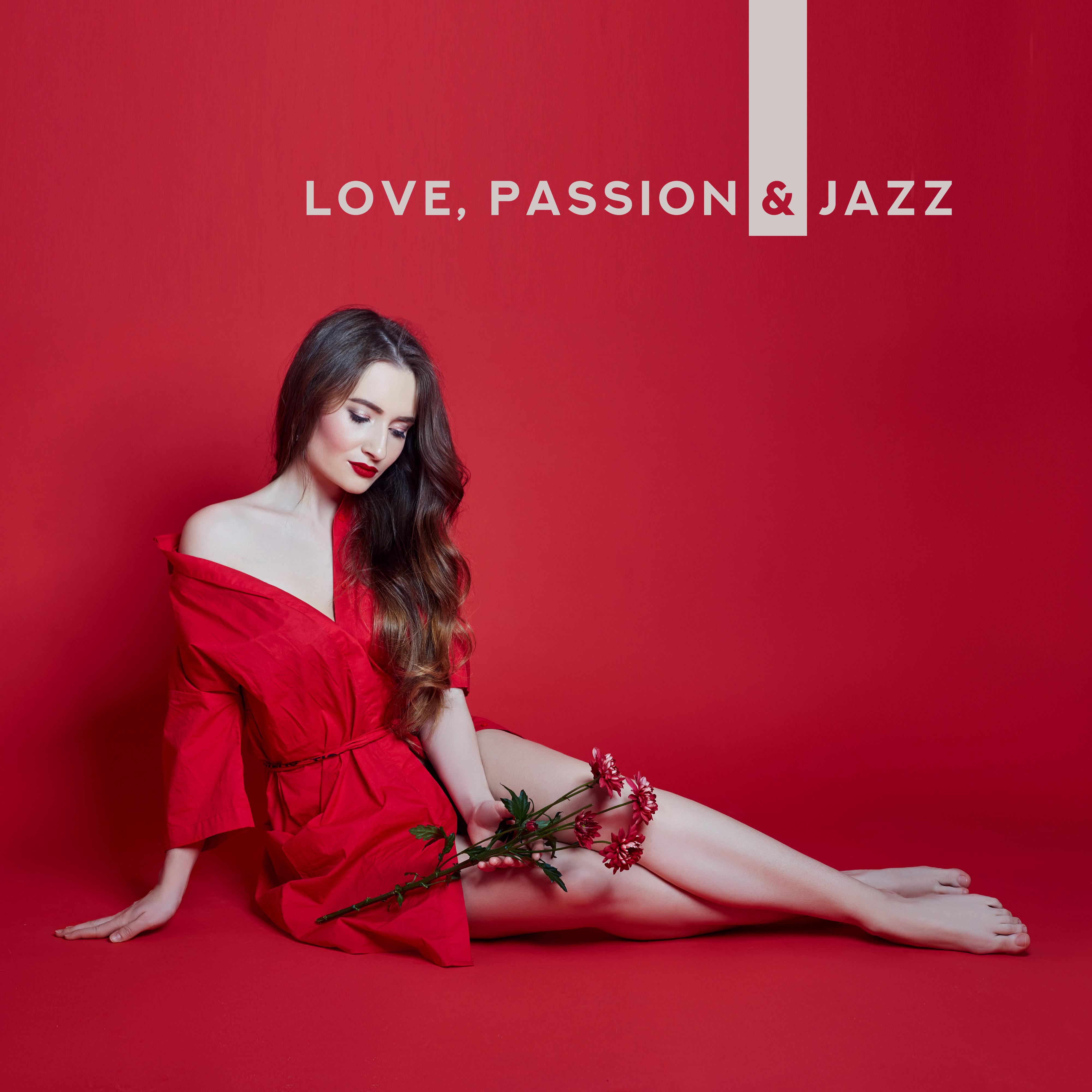 Love, Passion & Jazz: 2019 Romantic Smooth Jazz Instrumental Music for Couple’s, Songs for Dating & Eating Tasty Dinner in the Restaurant, Anniversary, Celebrating Happy Moments Together