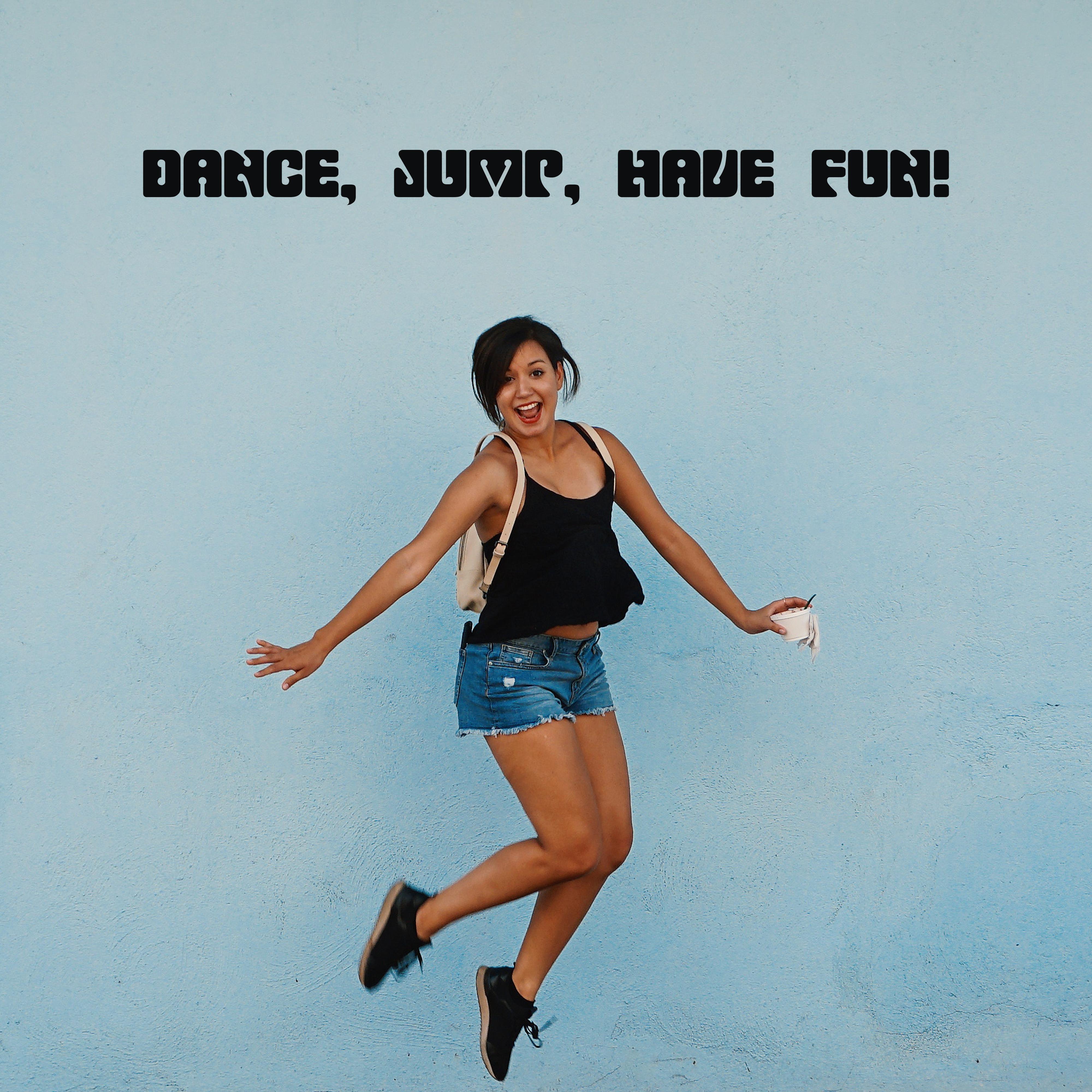 Dance, Jump, Have Fun! (Electronic House Rhythms for Insane Party)