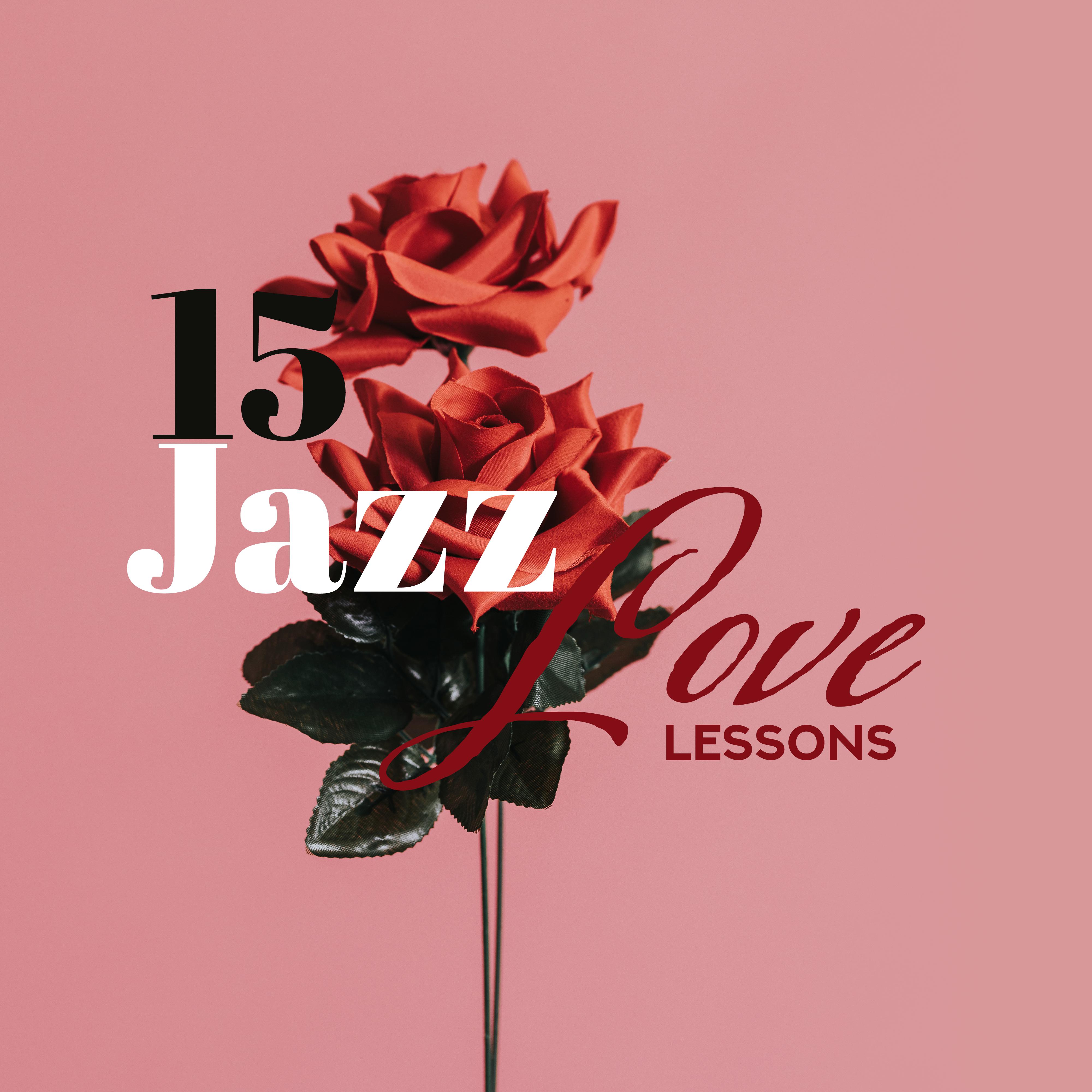 15 Jazz Love Lessons: 2019 Smooth Instrumental Jazz Selection for Couples, Best Love Anthems for Romantic Dinner, Wine Drining, Hot Bath Togeter & Intimate Moments in Bedroom