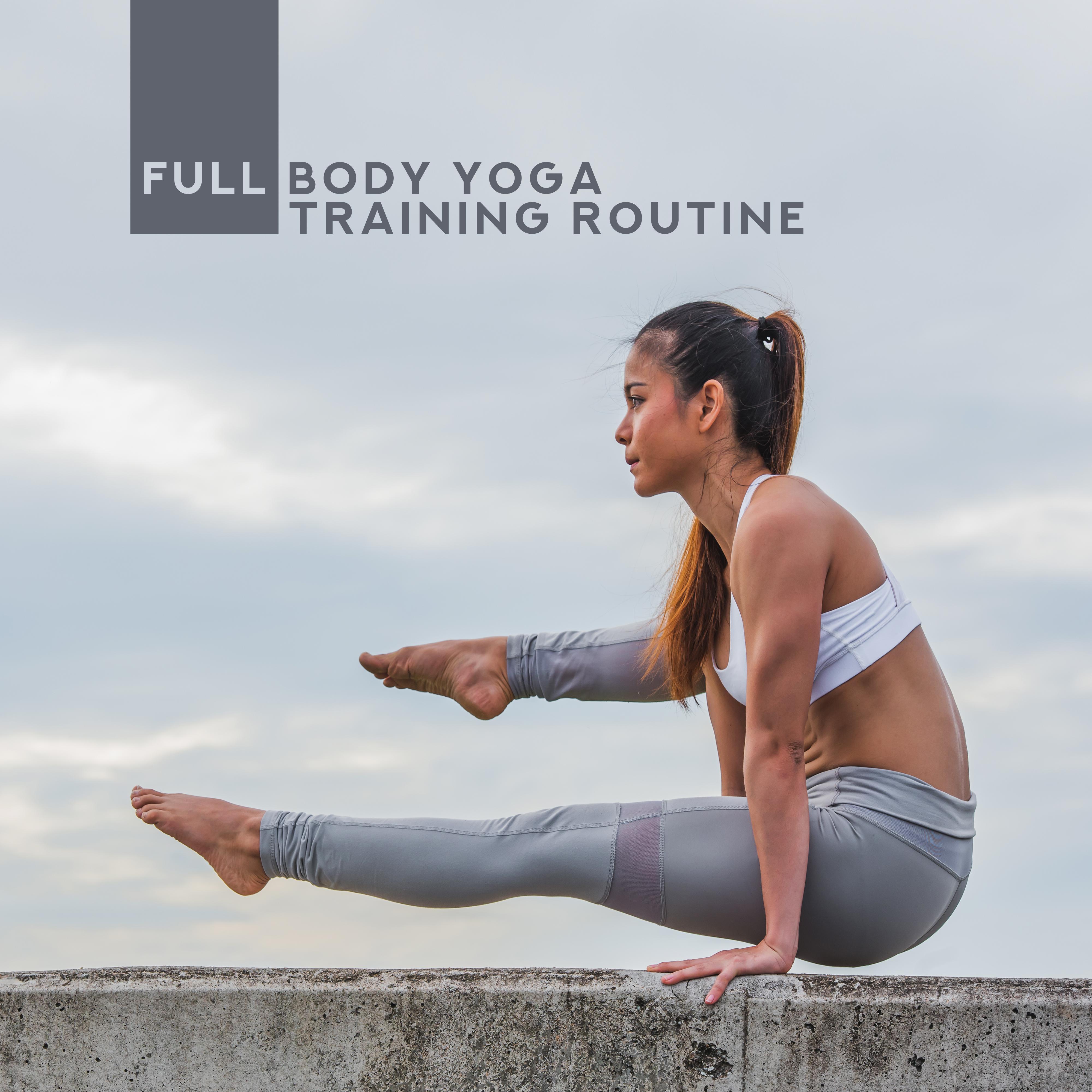 Full Body Yoga Training Routine: 2019 New Age Music for Slow Body Workout, Train All Hardest Yoga Poses, Keep Your Body & Mind Clean & Healthy