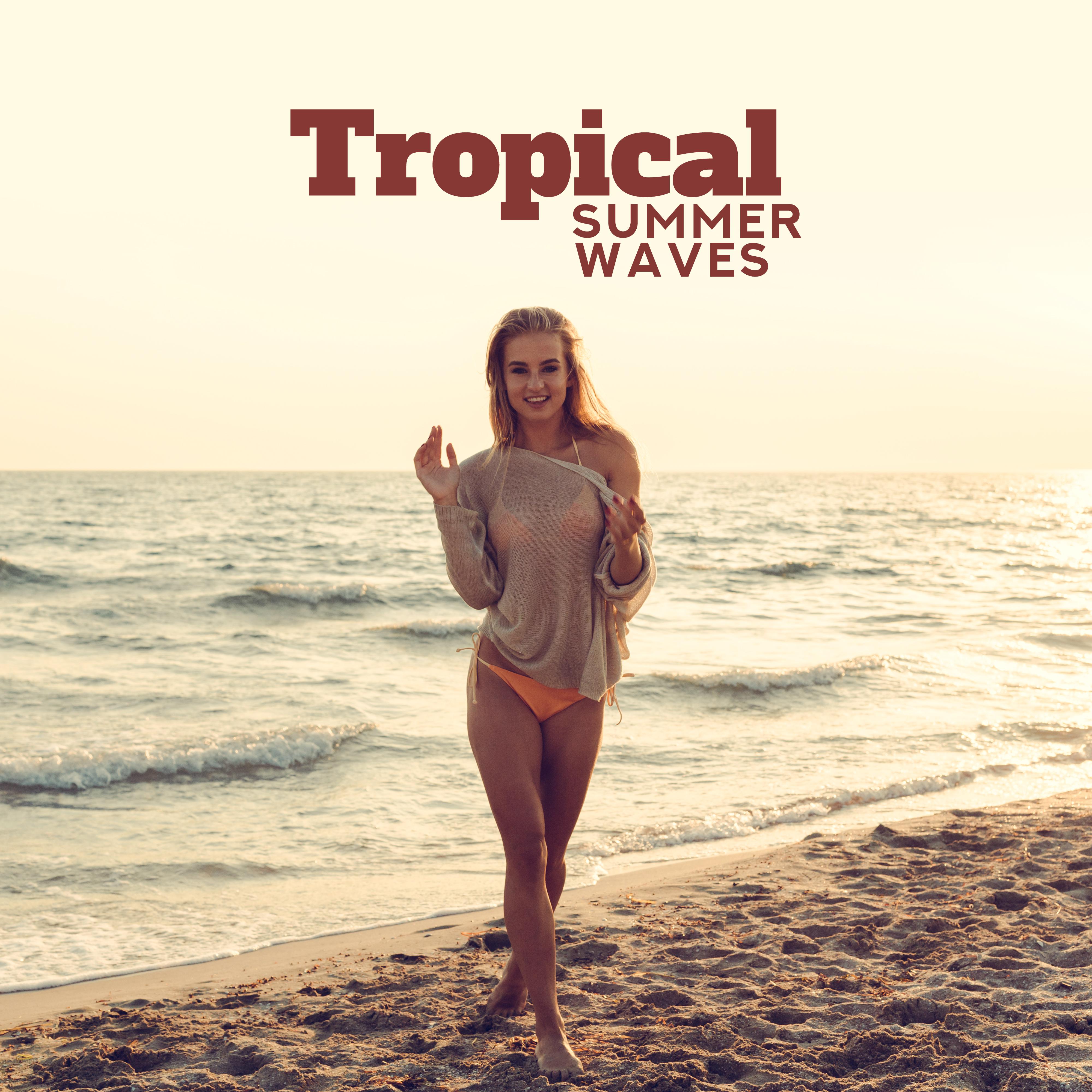 Tropical Summer Waves: Music for the Time of Summer Rest, Relaxation and Chillout