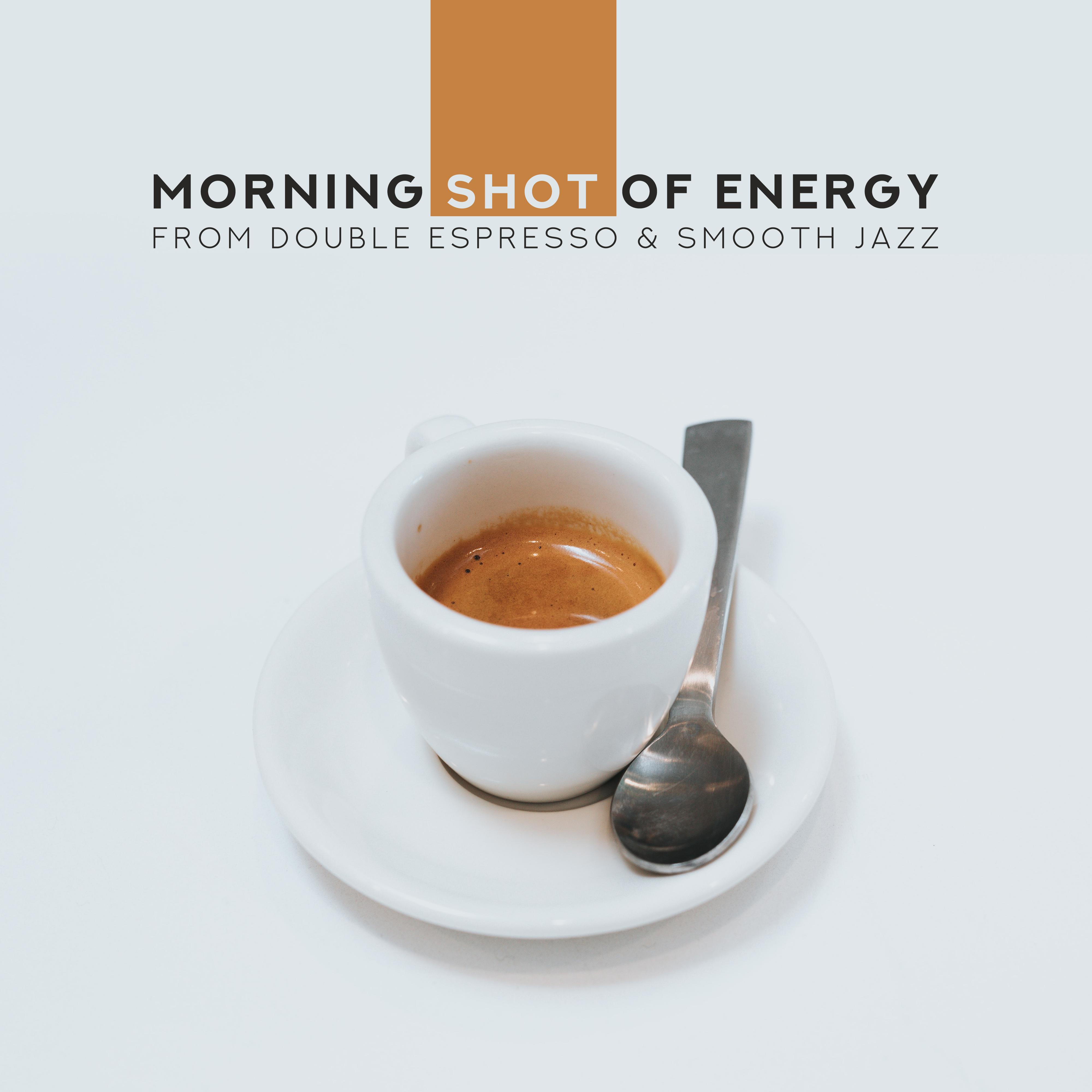 Morning Shot of Energy from Double Espresso & Smooth Jazz: 2019 Energetic Instrumental Smooth Jazz Music, Happy Relaxing Songs, Vintage Melodies Played on Trombone, Trumpet, Sax & Many More