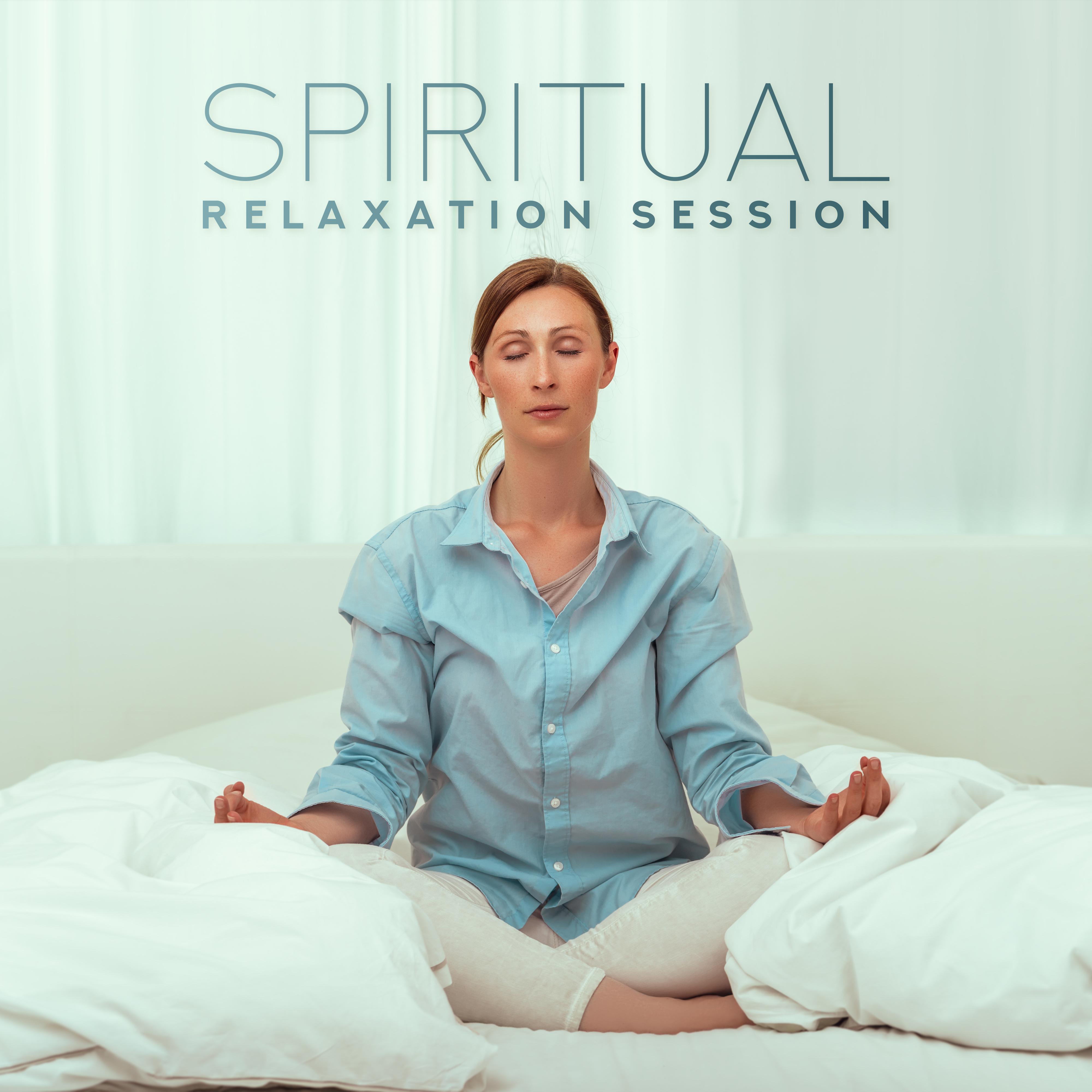 Spiritual Relaxation Session - The Greatest Musical Compositions for Meditation, Yoga, Spa and Relaxation