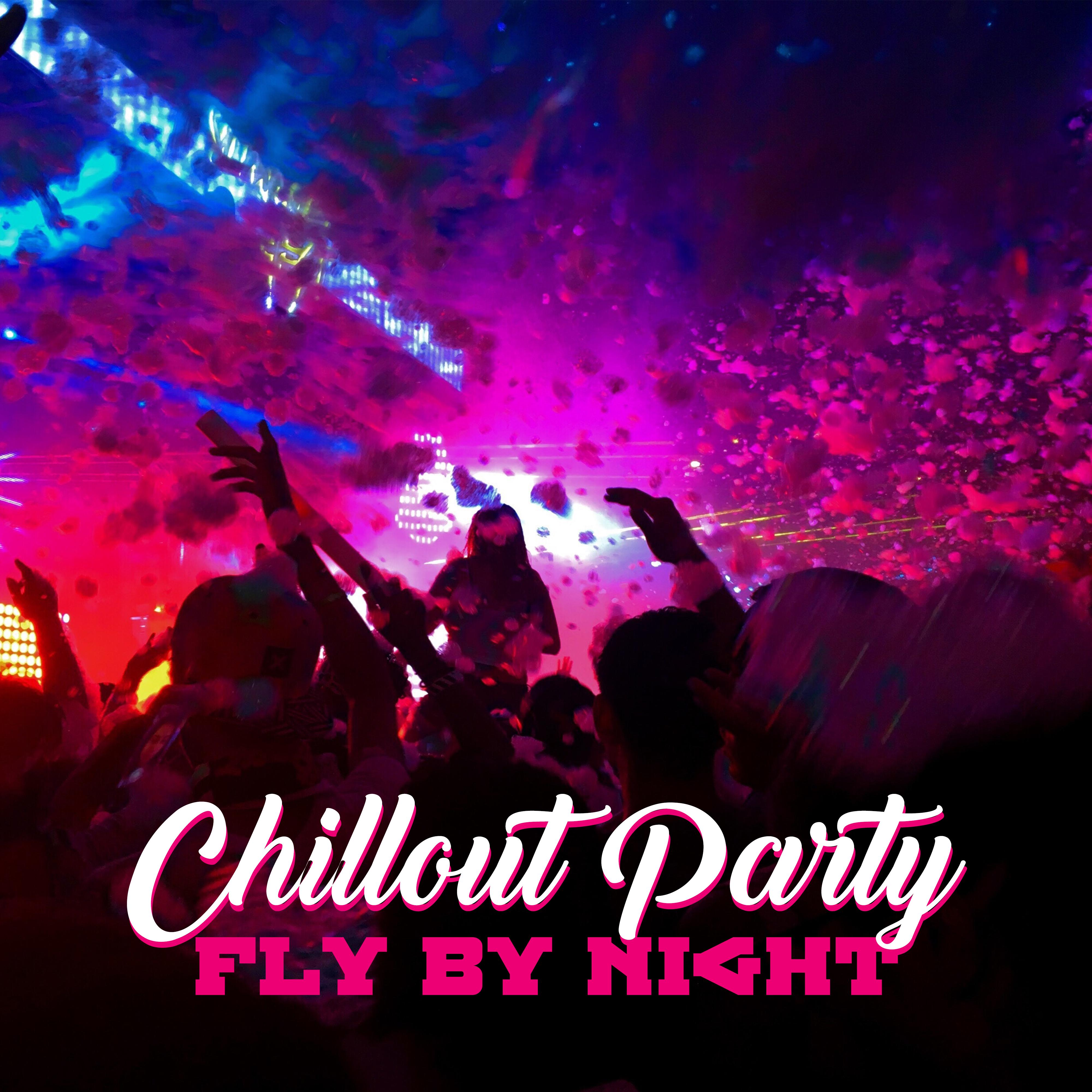 Chillout Party Fly by Night: 2019 Chill Out Club Dance Party Music Compilation, Deep Electro House, Very Gentle Vibes, Pumping Beats