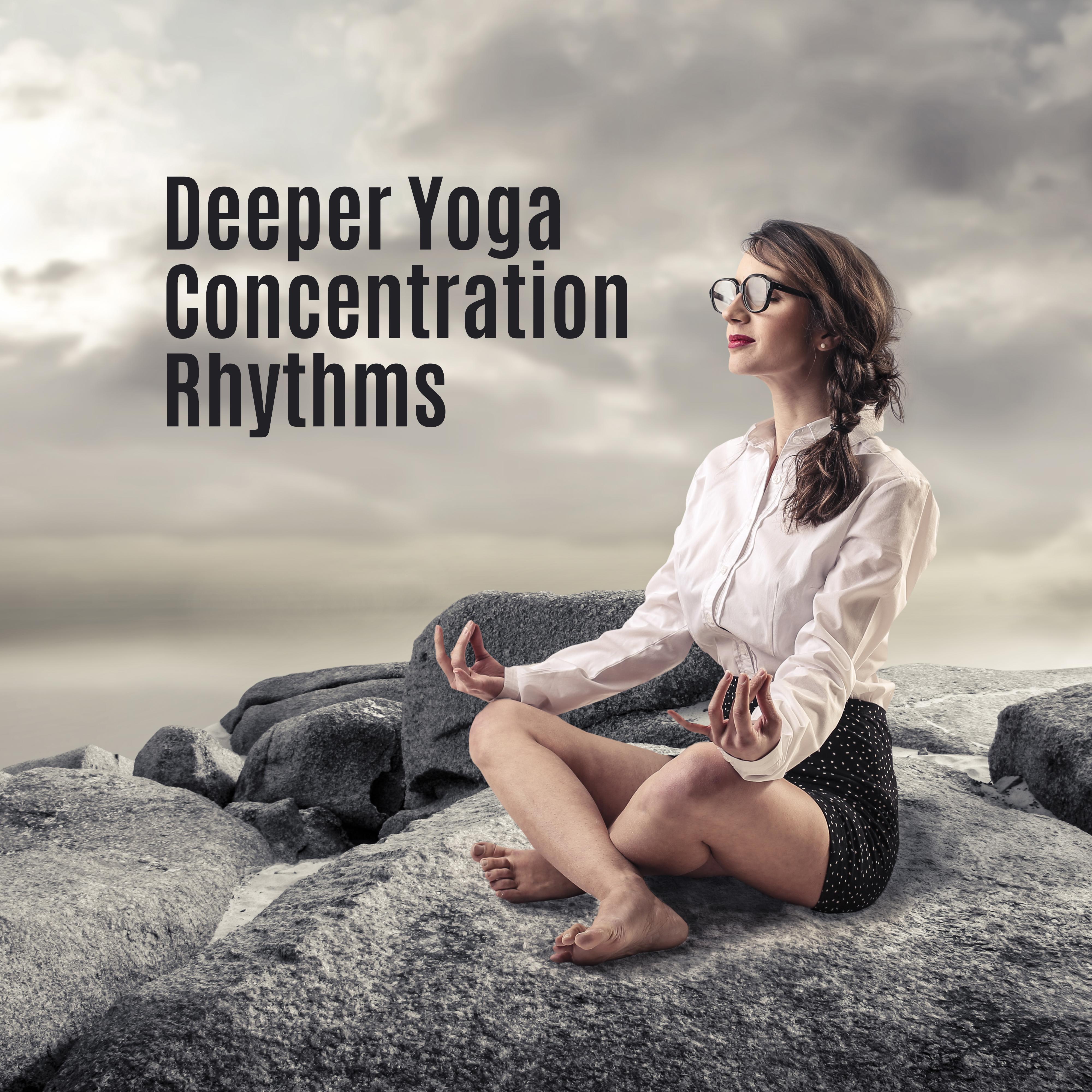 Deeper Yoga Concenrtation Rhythms: Compilation of Best 2019 Meditation & Deep Relaxation New Age Music