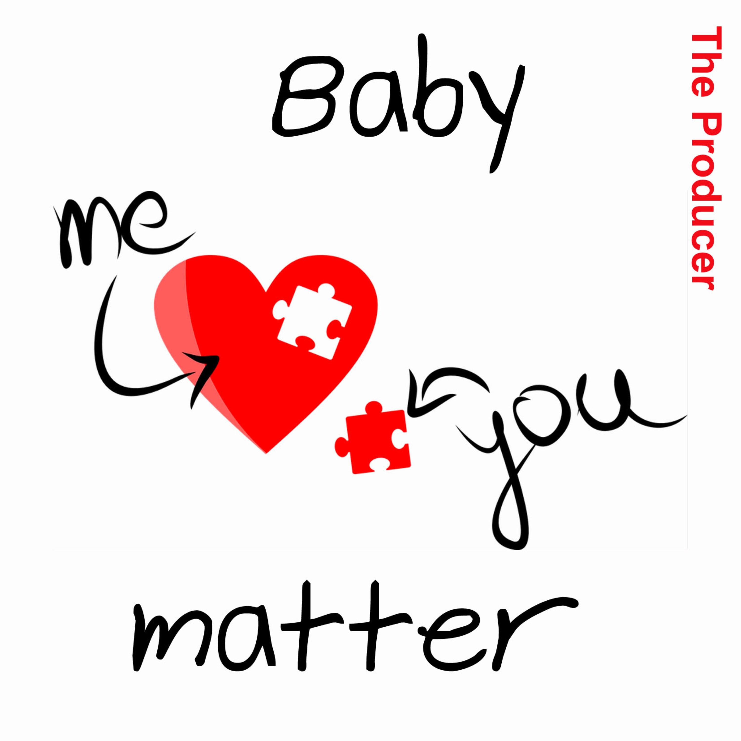 Baby You and Me Matter