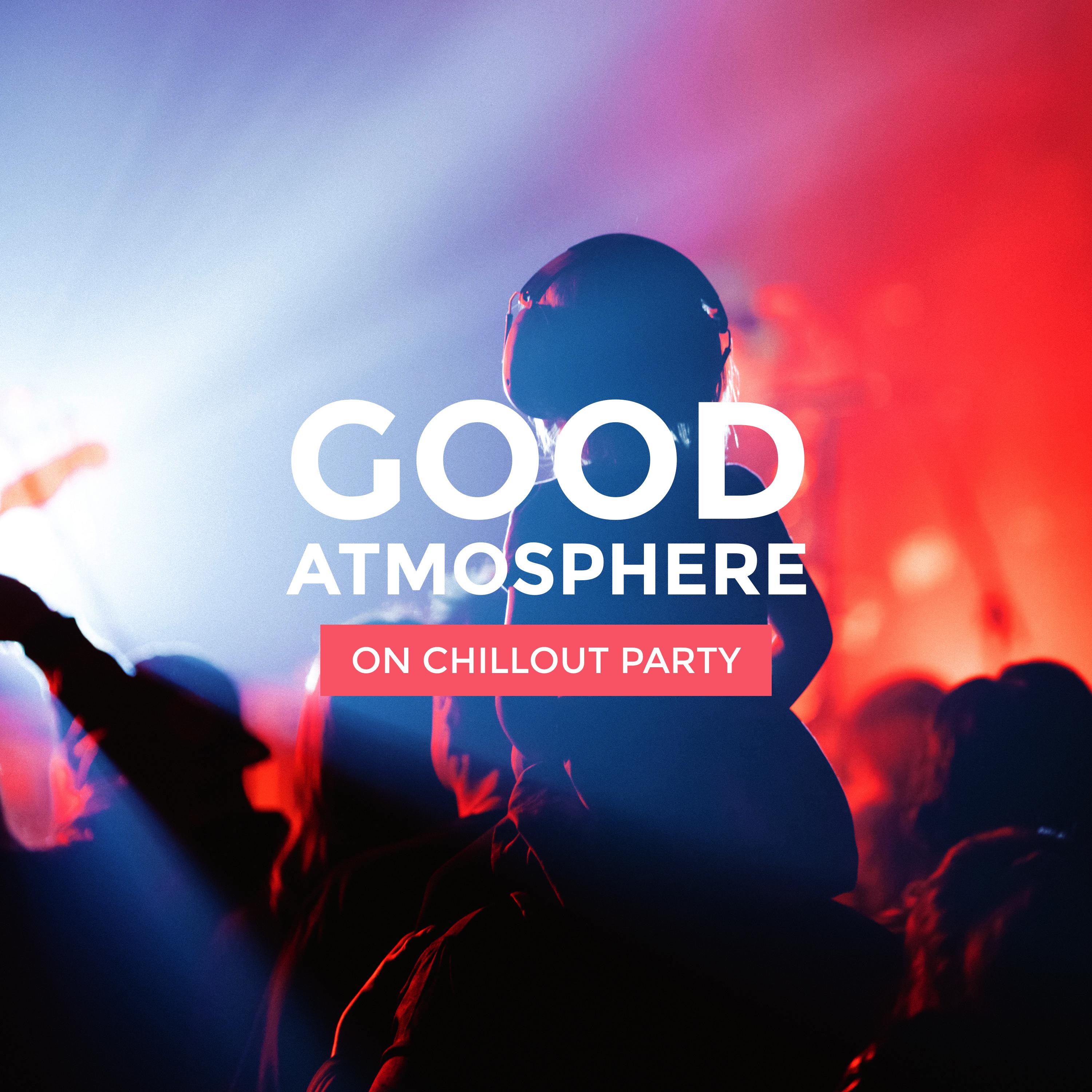 Good Atmosphere on Chillout Party: Compilation of Best Party Chill Out Music 2019, Deep Pumping Beats & Smooth Melodies Created for Fun with Friends, Pool & Cocktail Party, Chill Lounge Vibes