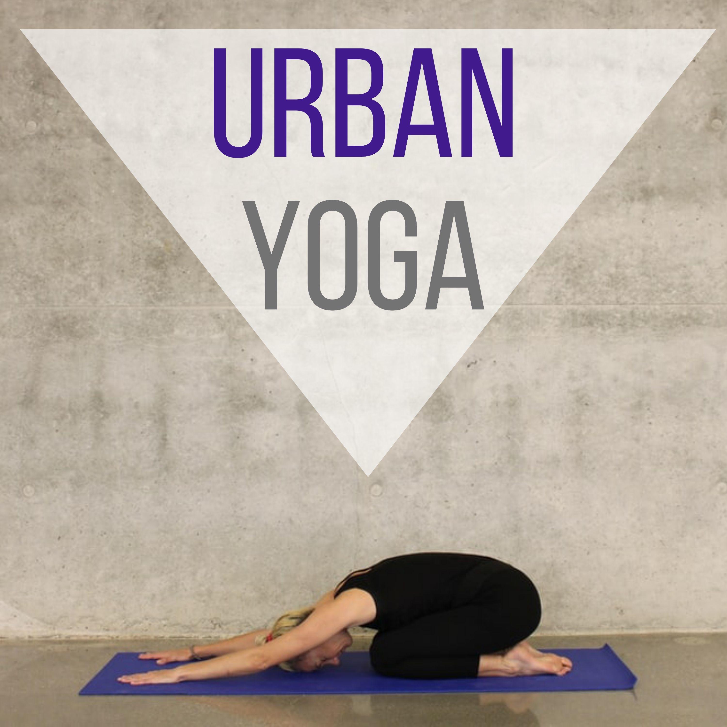 Urban Yoga - Moderne New Age Musik, für Yoga Praxis, Pilates Unterricht und Trainingseinheiten