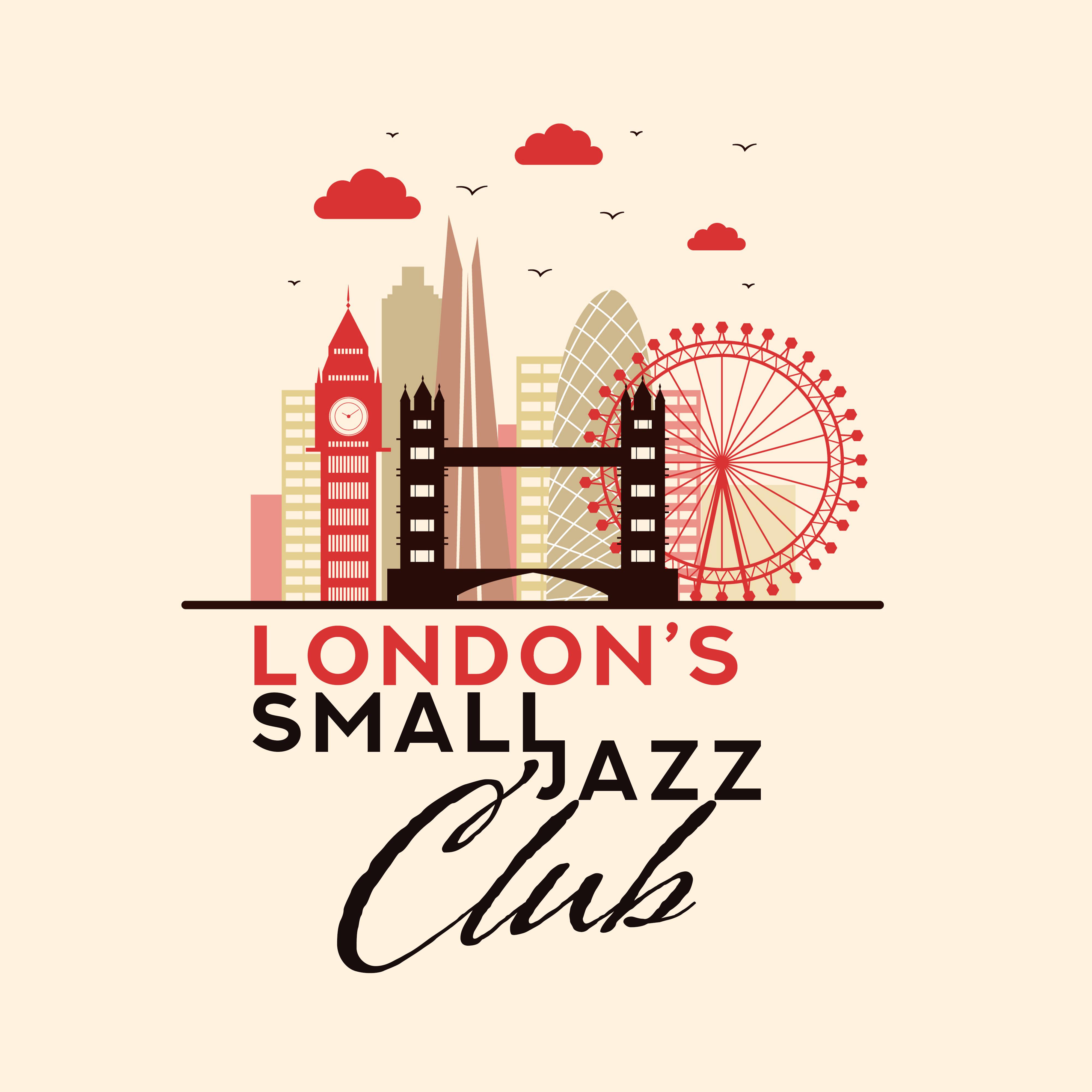 London’s Small Jazz Club: 2019 Fresh Instrumental Smooth Jazz Music for Jazz Clubs, Restaurants or Cafes, Positive Vibes for Good Time Spending, Soft Melodies Played on Piano, Guitar & Contrabass