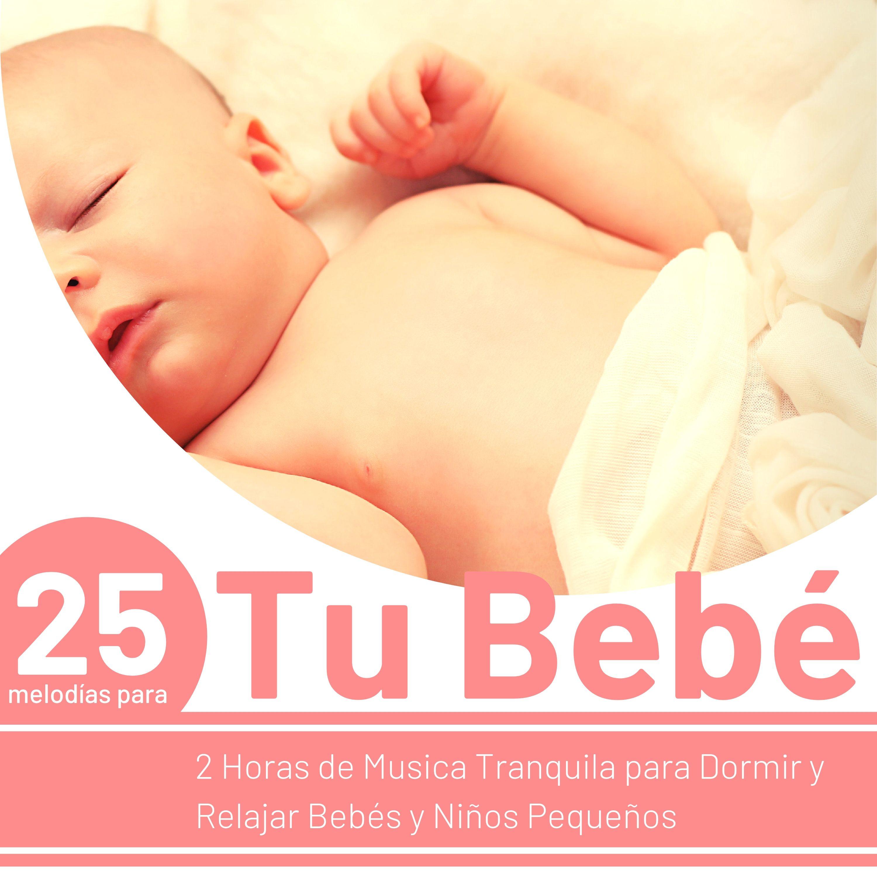 25 Melodías para Tu Bebé - 2 Horas de Musica Tranquila para Dormir y Relajar Bebés y Niños Pequeños