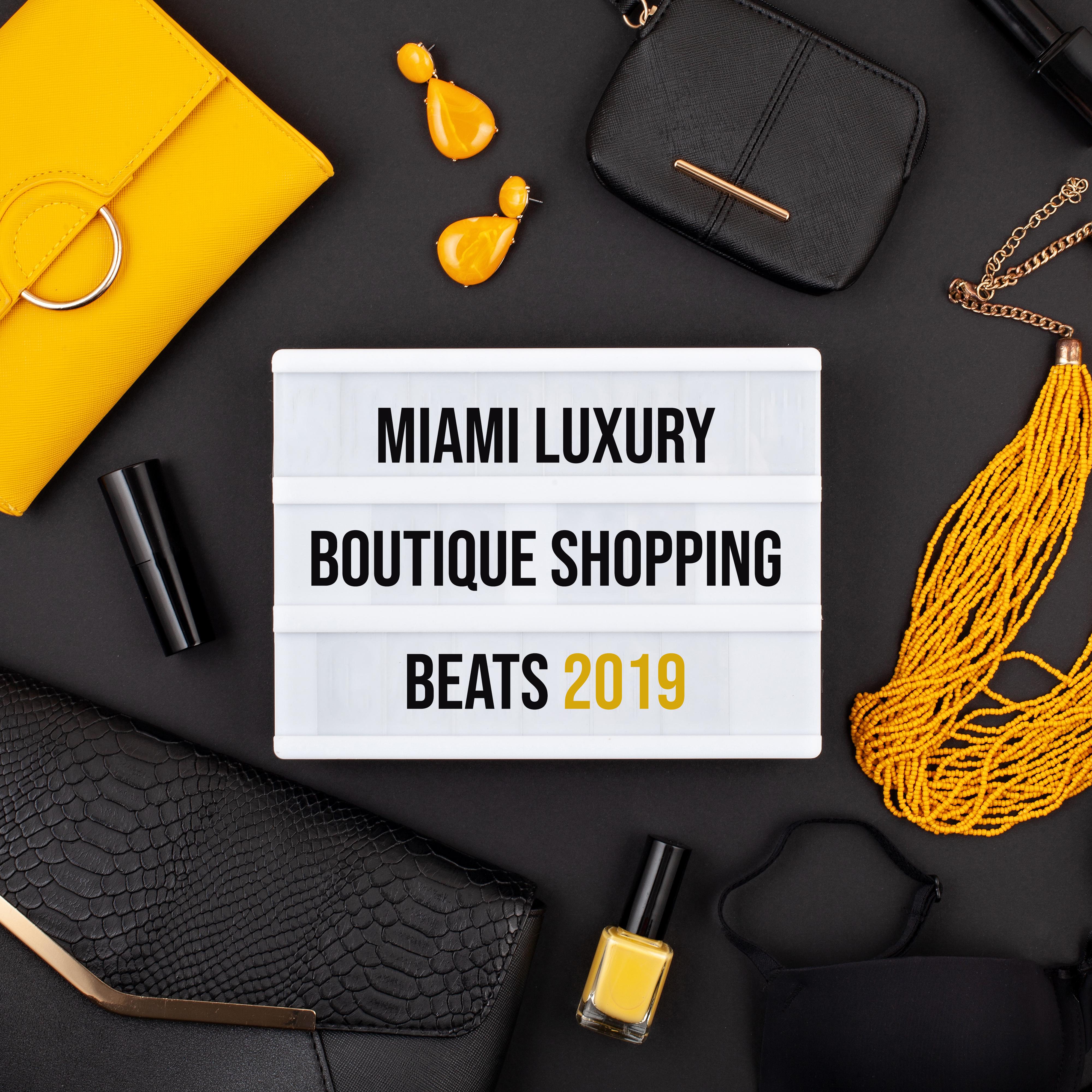 Miami Luxury Boutique Shopping Beats 2019 – Compilation of Sunny Chillout Music for Shops with Clothes & Elegant Boutiques, Beats for Pleasant Shopping