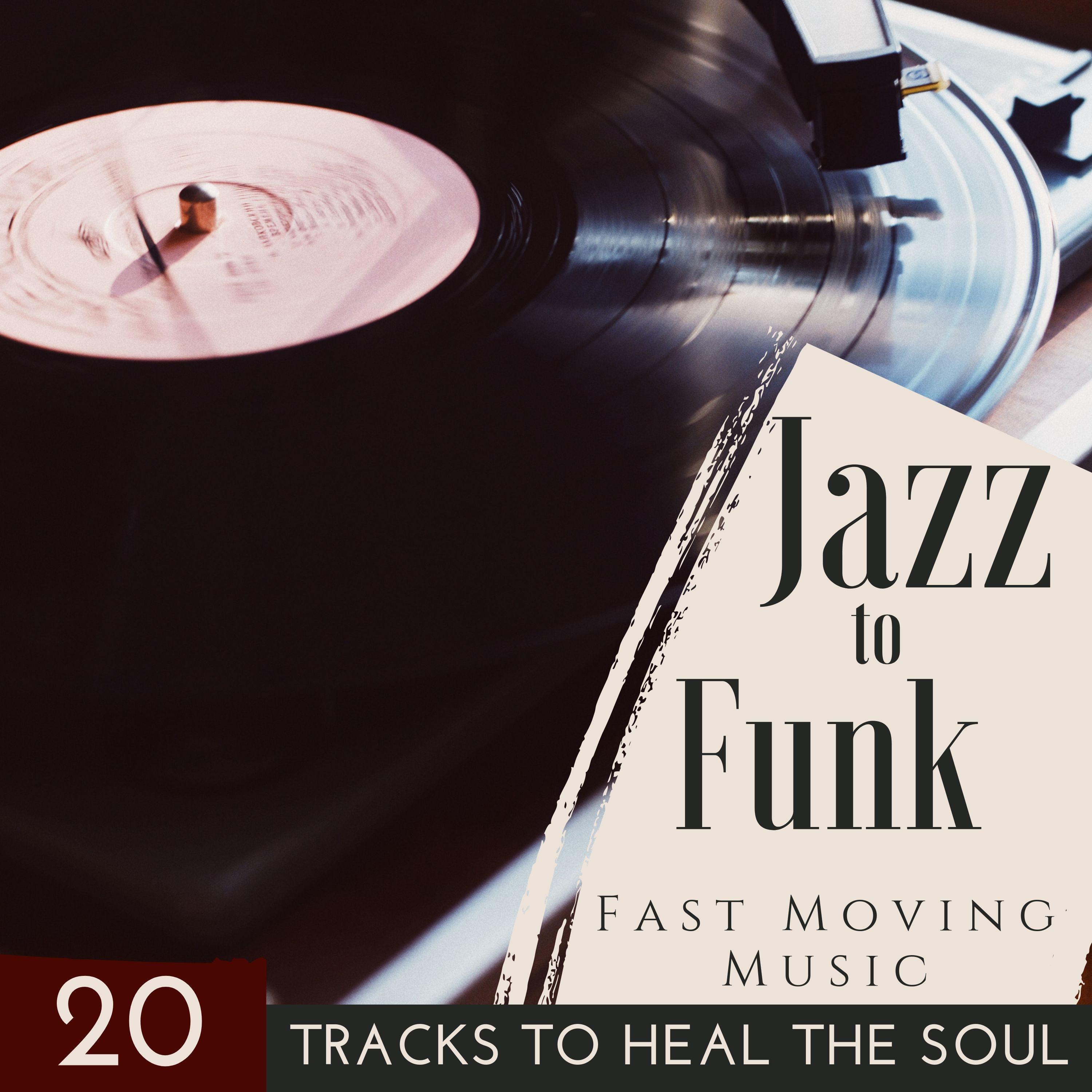 Jazz to Funk - 20 Tracks to Heal the Soul, Fast Moving Music